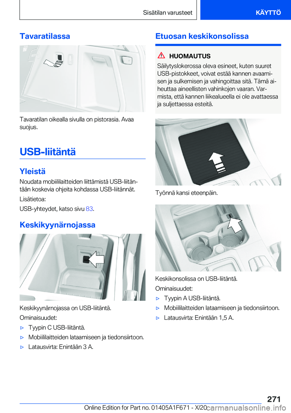 BMW X4 2021  Omistajan Käsikirja (in Finnish) �T�a�v�a�r�a�t�i�l�a�s�s�a
�T�a�v�a�r�a�t�i�l�a�n��o�i�k�e�a�l�l�a��s�i�v�u�l�l�a��o�n��p�i�s�t�o�r�a�s�i�a�.��A�v�a�a�s�u�o�j�u�s�.
�U�S�B�-�l�i�i�t�