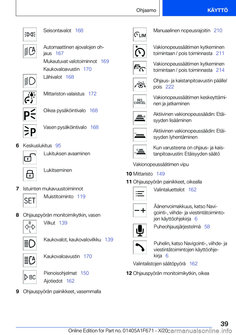 BMW X4 2021  Omistajan Käsikirja (in Finnish) �S�e�i�s�o�n�t�a�v�a�l�o�t\_�1�6�8�A�u�t�o�m�a�a�t�t�i�n�e�n��a�j�o�v�a�l�o�j�e�n��o�hj
�j�a�u�s\_ �1�6�7
�M�u�k�a�u�t�u�v�a�t��v�a�l�o�t�o�i�m�i�n�n�o�t\_ �1�6�9
�K�a�u�k�o�v�a�l�o�a�v�u�s�