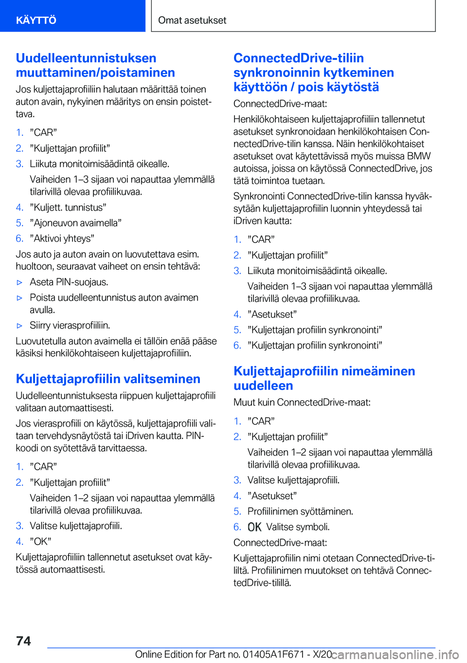BMW X4 2021  Omistajan Käsikirja (in Finnish) �U�u�d�e�l�l�e�e�n�t�u�n�n�i�s�t�u�k�s�e�n
�m�u�u�t�t�a�m�i�n�e�n�/�p�o�i�s�t�a�m�i�n�e�n
�J�o�s��k�u�l�j�e�t�t�a�j�a�p�r�o�f�i�i�l�i�i�n��h�a�l�u�t�a�a�n��m�