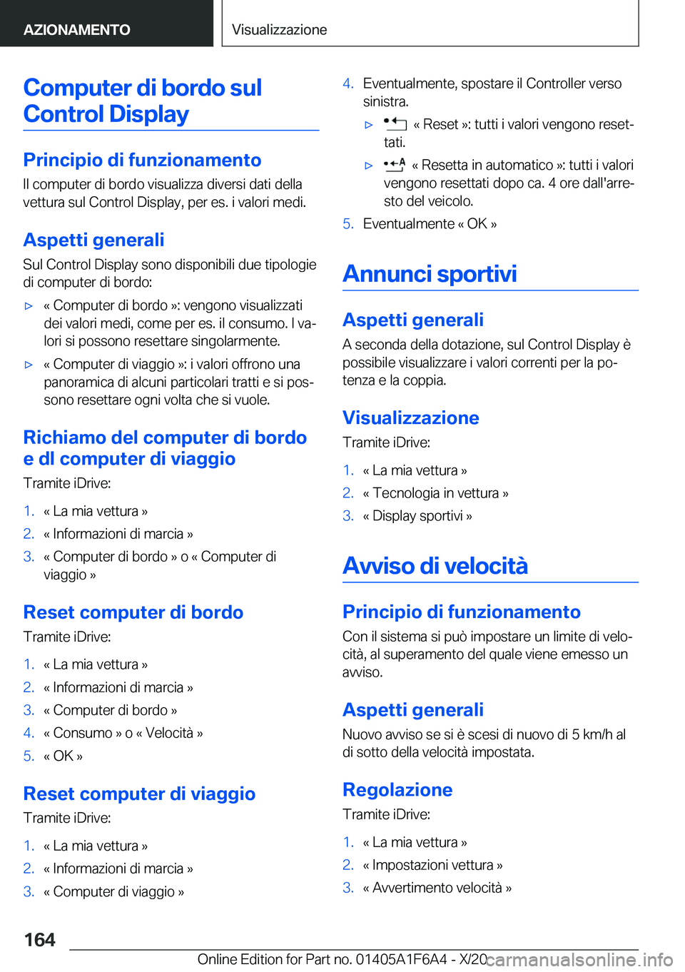 BMW X4 2021  Libretti Di Uso E manutenzione (in Italian) �C�o�m�p�u�t�e�r��d�i��b�o�r�d�o��s�u�l�C�o�n�t�r�o�l��D�i�s�p�l�a�y
�P�r�i�n�c�i�p�i�o��d�i��f�u�n�z�i�o�n�a�m�e�n�t�o �I�l��c�o�m�p�u�t�e�r��d�i��b�o�r�d�o��v�i�s�u�a�l�i�z�z�a��d�i�v�e�r