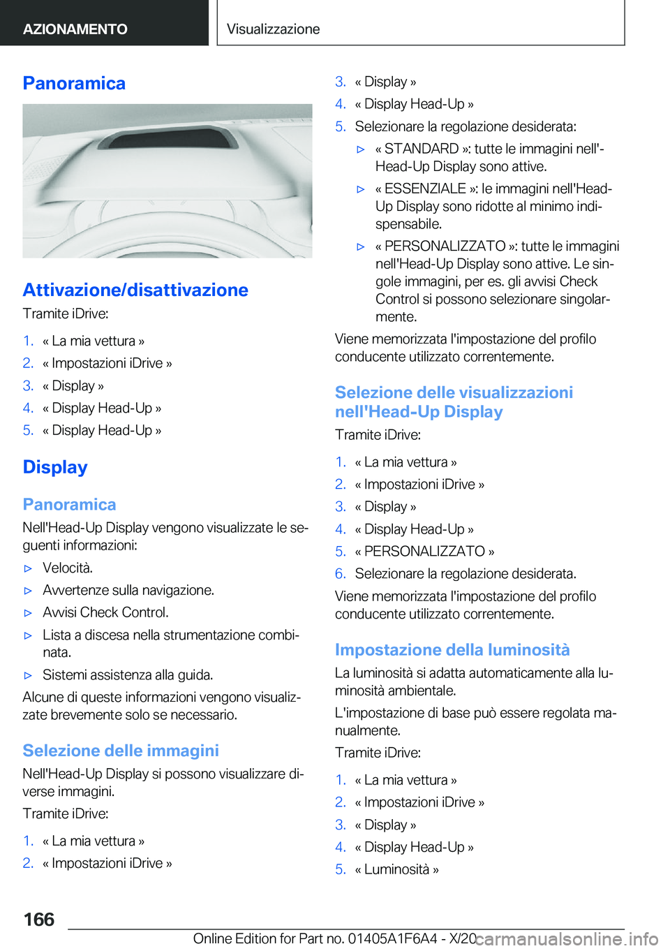 BMW X4 2021  Libretti Di Uso E manutenzione (in Italian) �P�a�n�o�r�a�m�i�c�a
�A�t�t�i�v�a�z�i�o�n�e�/�d�i�s�a�t�t�i�v�a�z�i�o�n�e
�T�r�a�m�i�t�e��i�D�r�i�v�e�:
�1�.�«��L�a��m�i�a��v�e�t�t�u�r�a��{�2�.�«��I�m�p�o�s�t�a�z�i�o�n�i��i�D�r�i�v�e��{�3�