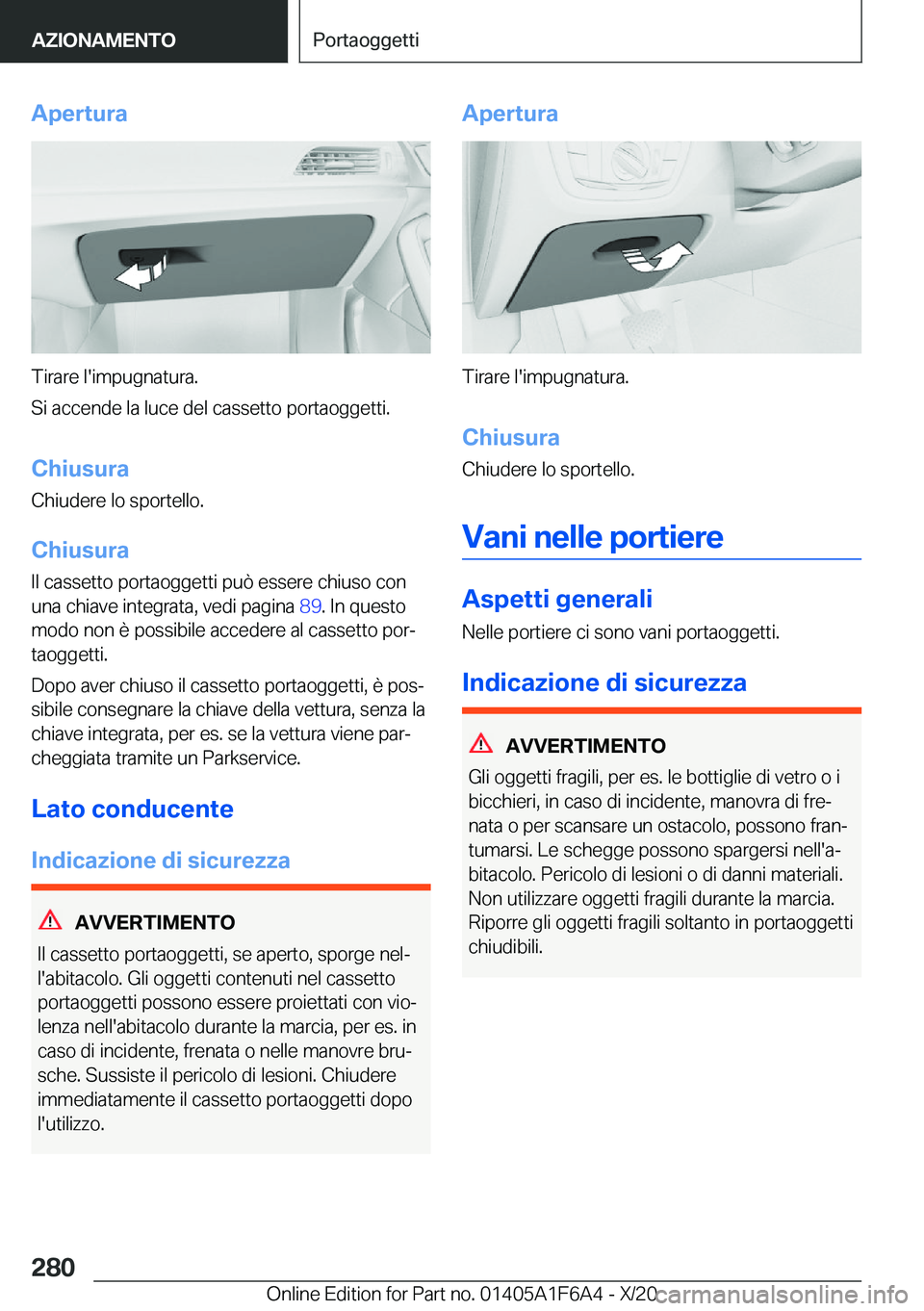 BMW X4 2021  Libretti Di Uso E manutenzione (in Italian) �A�p�e�r�t�u�r�a
�T�i�r�a�r�e��l�'�i�m�p�u�g�n�a�t�u�r�a�.
�S�i��a�c�c�e�n�d�e��l�a��l�u�c�e��d�e�l��c�a�s�s�e�t�t�o��p�o�r�t�a�o�g�g�e�t�t�i�.
�C�h�i�u�s�u�r�a
�C�h�i�u�d�e�r�e��l�o��s�p