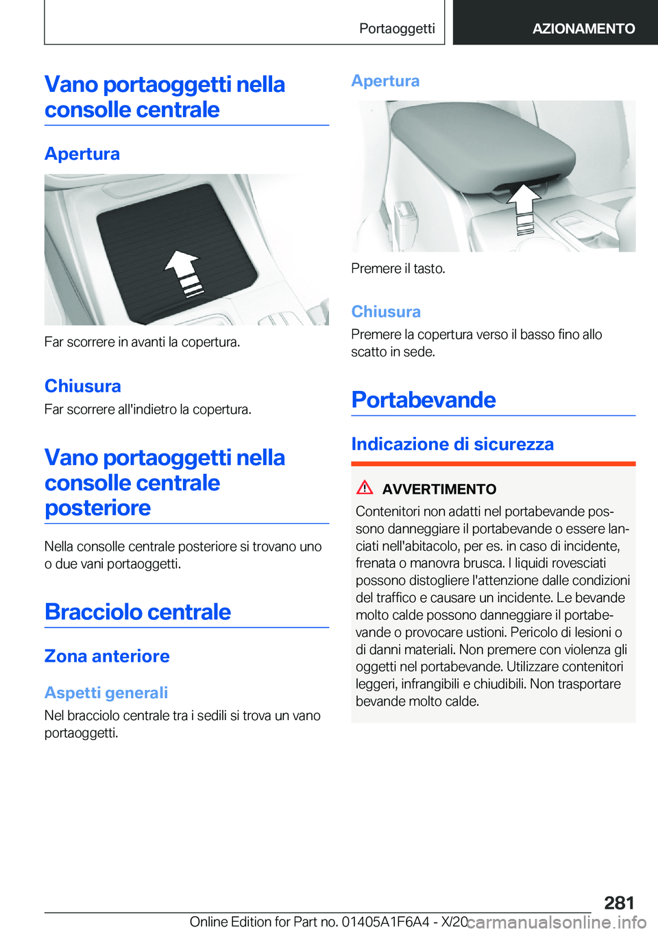 BMW X4 2021  Libretti Di Uso E manutenzione (in Italian) �V�a�n�o��p�o�r�t�a�o�g�g�e�t�t�i��n�e�l�l�a�c�o�n�s�o�l�l�e��c�e�n�t�r�a�l�e
�A�p�e�r�t�u�r�a
�F�a�r��s�c�o�r�r�e�r�e��i�n��a�v�a�n�t�i��l�a��c�o�p�e�r�t�u�r�a�.
�C�h�i�u�s�u�r�a �F�a�r��s�c