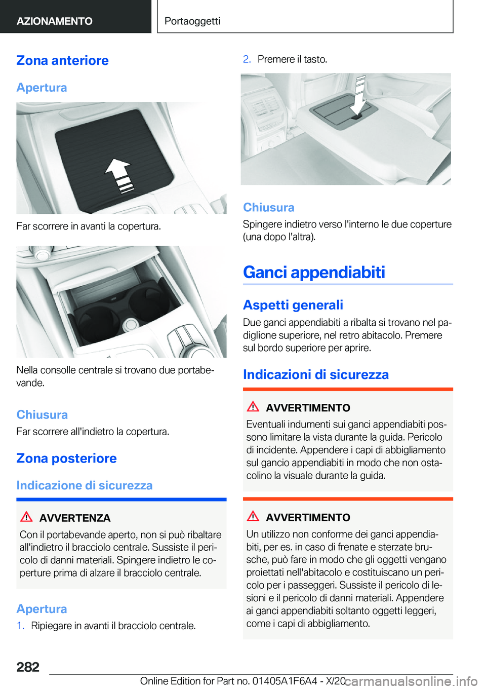 BMW X4 2021  Libretti Di Uso E manutenzione (in Italian) �Z�o�n�a��a�n�t�e�r�i�o�r�e
�A�p�e�r�t�u�r�a
�F�a�r��s�c�o�r�r�e�r�e��i�n��a�v�a�n�t�i��l�a��c�o�p�e�r�t�u�r�a�.
�N�e�l�l�a��c�o�n�s�o�l�l�e��c�e�n�t�r�a�l�e��s�i��t�r�o�v�a�n�o��d�u�e��p�