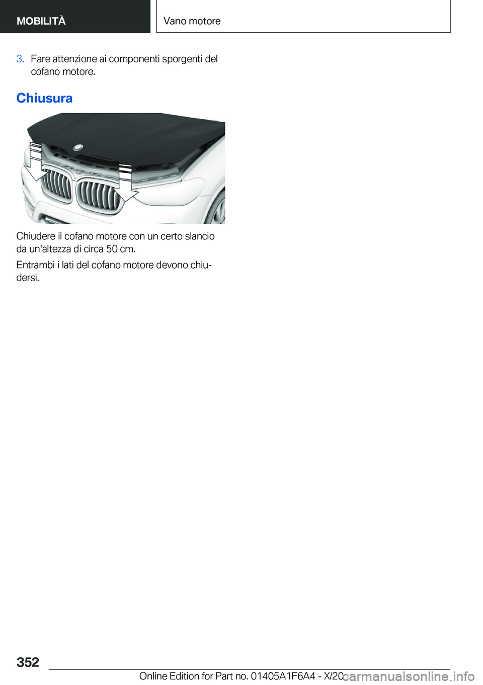 BMW X4 2021  Libretti Di Uso E manutenzione (in Italian) �3�.�F�a�r�e��a�t�t�e�n�z�i�o�n�e��a�i��c�o�m�p�o�n�e�n�t�i��s�p�o�r�g�e�n�t�i��d�e�l
�c�o�f�a�n�o��m�o�t�o�r�e�.
�C�h�i�u�s�u�r�a
�C�h�i�u�d�e�r�e��i�l��c�o�f�a�n�o��m�o�t�o�r�e��c�o�n��u�