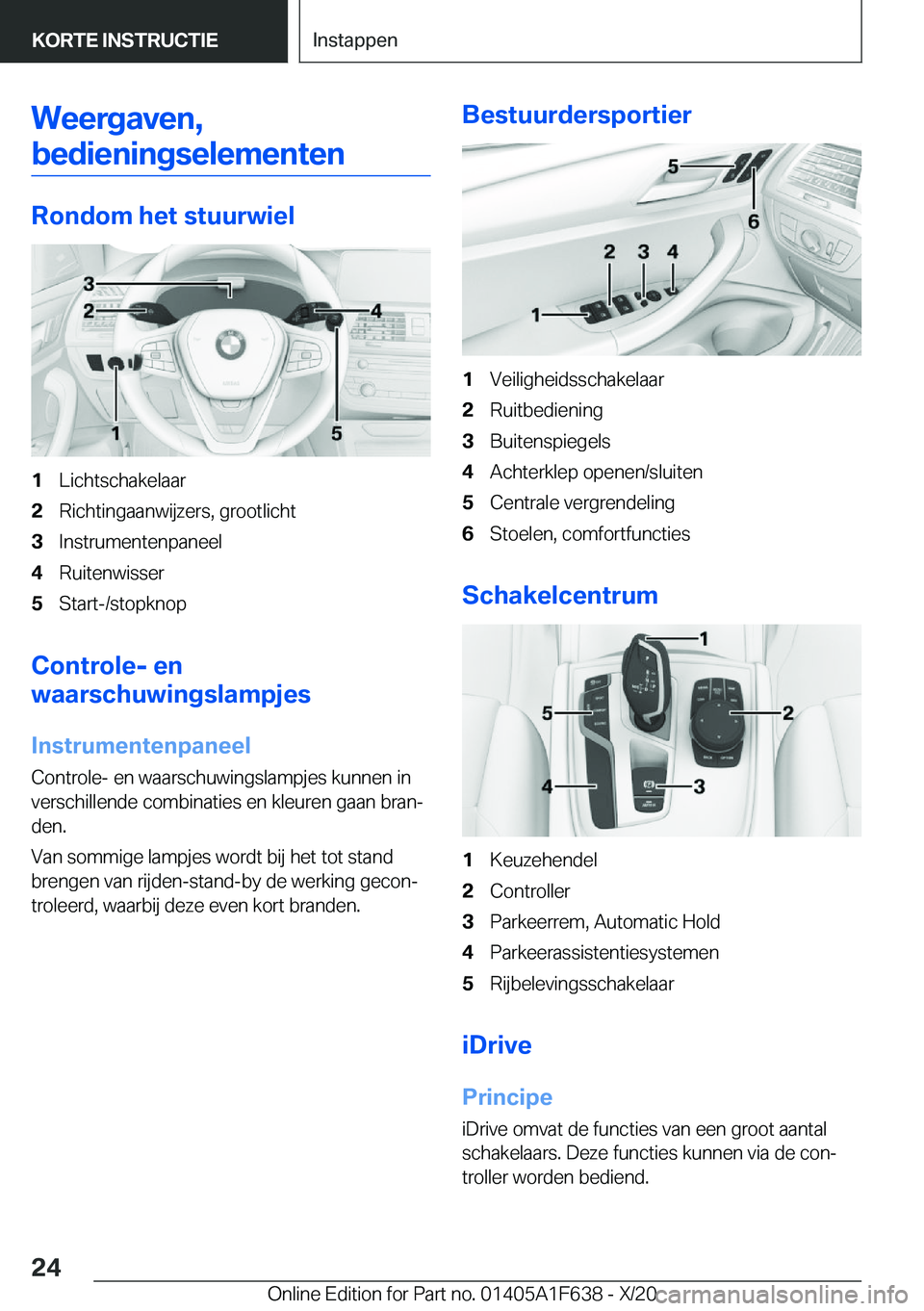BMW X4 2021  Instructieboekjes (in Dutch) �W�e�e�r�g�a�v�e�n�,�b�e�d�i�e�n�i�n�g�s�e�l�e�m�e�n�t�e�n
�R�o�n�d�o�m��h�e�t��s�t�u�u�r�w�i�e�l
�1�L�i�c�h�t�s�c�h�a�k�e�l�a�a�r�2�R�i�c�h�t�i�n�g�a�a�n�w�i�j�z�e�r�s�,��g�r�o�o�t�l�i�c�h�t�3�I�n