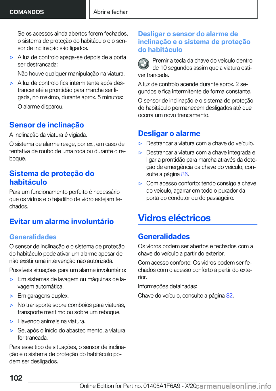 BMW X4 2021  Manual do condutor (in Portuguese) �S�e��o�s��a�c�e�s�s�o�s��a�i�n�d�a��a�b�e�r�t�o�s��f�o�r�e�m��f�e�c�h�a�d�o�s�,
�o��s�i�s�t�e�m�a��d�e��p�r�o�t�e�
