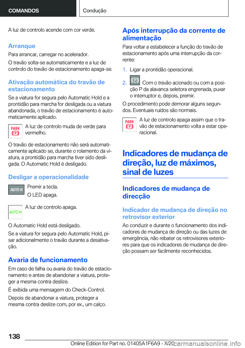 BMW X4 2021  Manual do condutor (in Portuguese) �A��l�u�z��d�e��c�o�n�t�r�o�l�o��a�c�e�n�d�e��c�o�m��c�o�r��v�e�r�d�e�.
�A�r�r�a�n�q�u�e �P�a�r�a��a�r�r�a�n�c�a�r�,��c�a�r�r�e�g�a�r��n�o��a�c�e�l�e�r�a�d�o�r�.
�O��t�r�a�v�ã�o��s�o�l�t