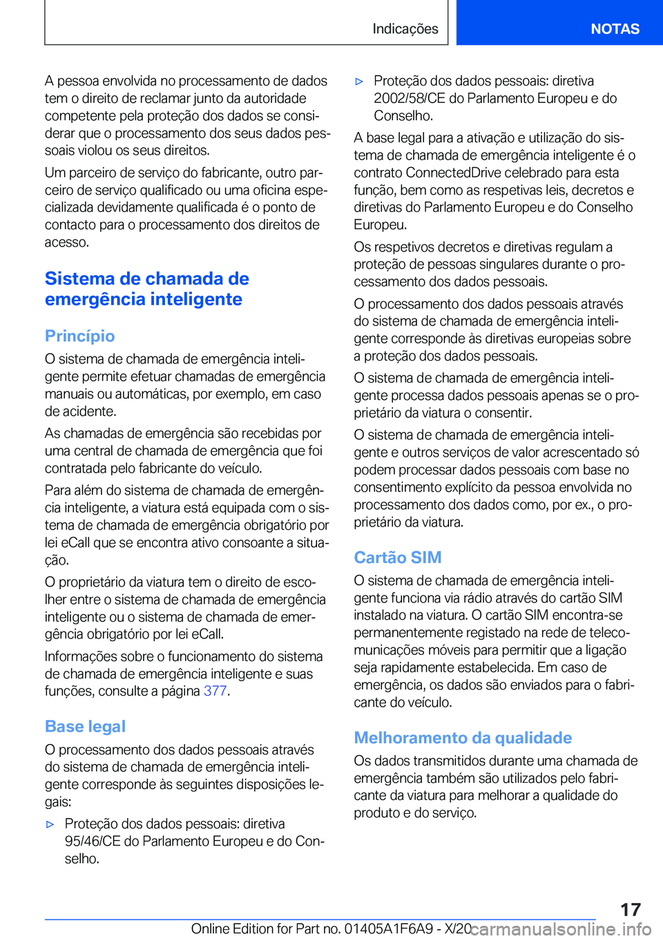 BMW X4 2021  Manual do condutor (in Portuguese) �A��p�e�s�s�o�a��e�n�v�o�l�v�i�d�a��n�o��p�r�o�c�e�s�s�a�m�e�n�t�o��d�e��d�a�d�o�s
�t�e�m��o��d�i�r�e�i�t�o��d�e��r�e�c�l�a�m�a�r��j�u�n�t�o��d�a��a�u�t�o�r�i�d�a�d�e �c�o�m�p�e�t�e�n�t�e