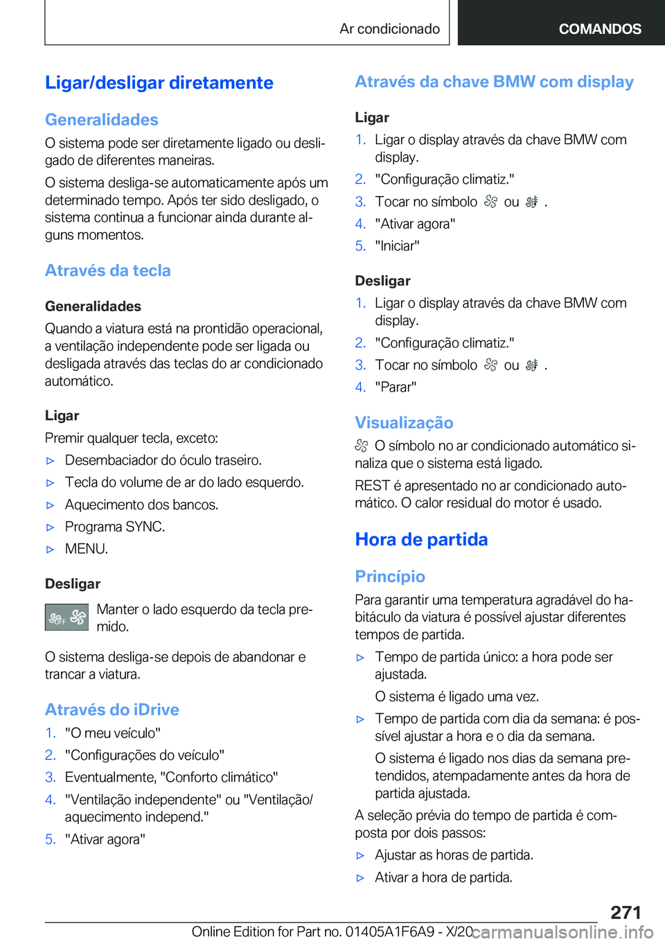 BMW X4 2021  Manual do condutor (in Portuguese) �L�i�g�a�r�/�d�e�s�l�i�g�a�r��d�i�r�e�t�a�m�e�n�t�e�G�e�n�e�r�a�l�i�d�a�d�e�s
�O��s�i�s�t�e�m�a��p�o�d�e��s�e�r��d�i�r�e�t�a�m�e�n�t�e��l�i�g�a�d�o��o�u��d�e�s�l�iª �g�a�d�o��d�e��d�i�f�e�