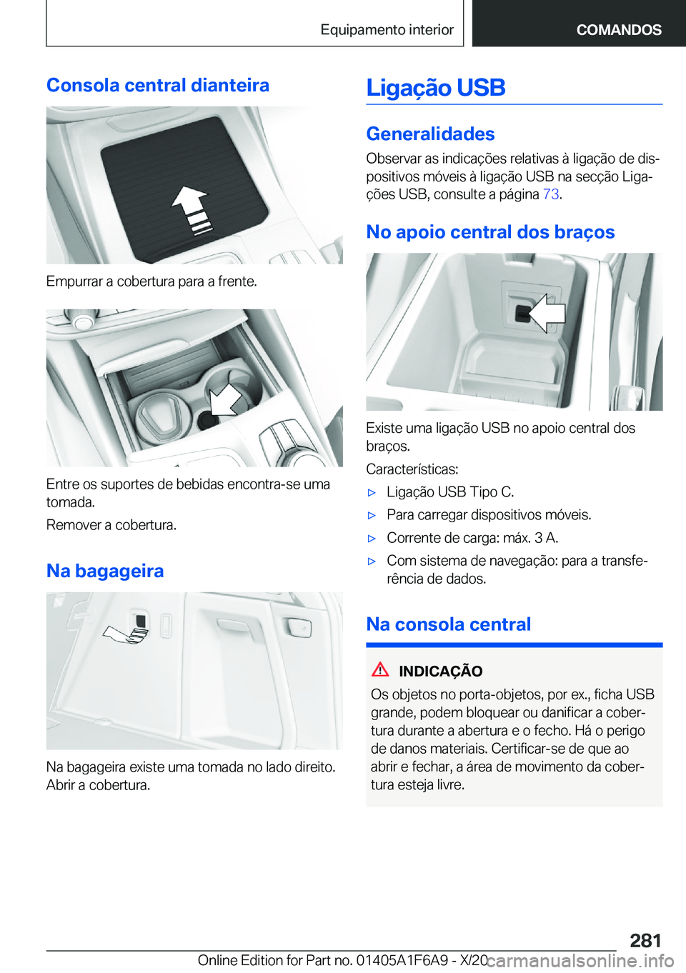 BMW X4 2021  Manual do condutor (in Portuguese) �C�o�n�s�o�l�a��c�e�n�t�r�a�l��d�i�a�n�t�e�i�r�a
�E�m�p�u�r�r�a�r��a��c�o�b�e�r�t�u�r�a��p�a�r�a��a��f�r�e�n�t�e�.
�E�n�t�r�e��o�s��s�u�p�o�r�t�e�s��d�e��b�e�b�i�d�a�s��e�n�c�o�n�t�r�a�-�s