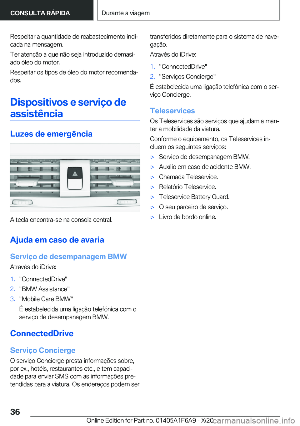 BMW X4 2021  Manual do condutor (in Portuguese) �R�e�s�p�e�i�t�a�r��a��q�u�a�n�t�i�d�a�d�e��d�e��r�e�a�b�a�s�t�e�c�i�m�e�n�t�o��i�n�d�iª�c�a�d�a��n�a��m�e�n�s�a�g�e�m�.
�T�e�r��a�t�e�n�