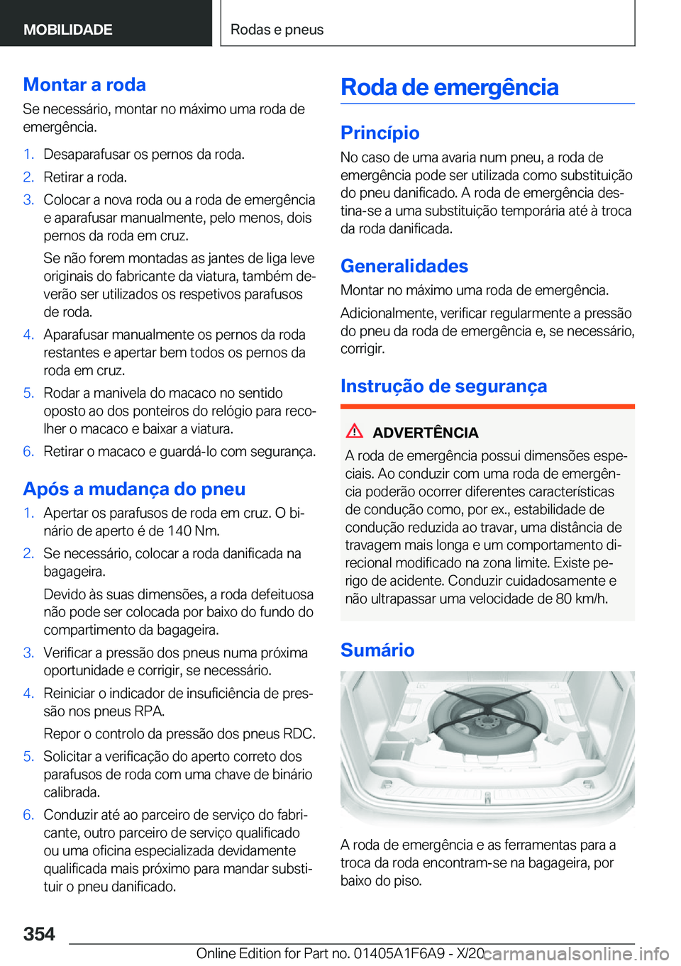 BMW X4 2021  Manual do condutor (in Portuguese) �M�o�n�t�a�r��a��r�o�d�a�S�e��n�e�c�e�s�s�á�r�i�o�,��m�o�n�t�a�r��n�o��m�á�x�i�m�o��u�m�a��r�o�d�a��d�e
�e�m�e�r�g�ê�n�c�i�a�.�1�.�D�e�s�a�p�a�r�a�f�u�s�a�r��o�s��p�e�r�n�o�s��d�a��r�o