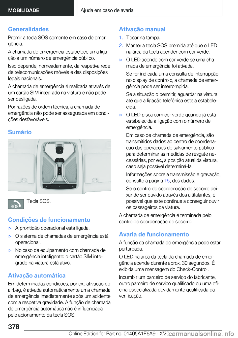 BMW X4 2021  Manual do condutor (in Portuguese) �G�e�n�e�r�a�l�i�d�a�d�e�s
�P�r�e�m�i�r��a��t�e�c�l�a��S�O�S��s�o�m�e�n�t�e��e�m��c�a�s�o��d�e��e�m�e�rª
�g�ê�n�c�i�a�.
�A��c�h�a�m�a�d�a��d�e��e�m�e�r�g�ê�n�c�i�a��e�s�t�a�b�e�l�e�c�e