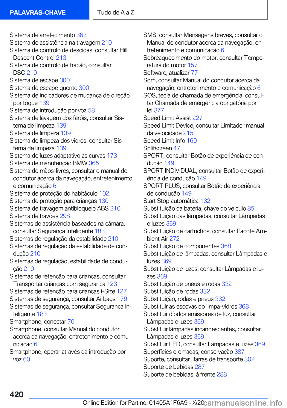 BMW X4 2021  Manual do condutor (in Portuguese) �S�i�s�t�e�m�a��d�e��a�r�r�e�f�e�c�i�m�e�n�t�o��3�6�3�
�S�i�s�t�e�m�a��d�e��a�s�s�i�s�t�ê�n�c�i�a��n�a��t�r�a�v�a�g�e�m� �2�1�0�
�S�i�s�t�e�m�a��d�e��c�o�n�t�r�o�l�o��d�e��d�e�s�c�i�d�a