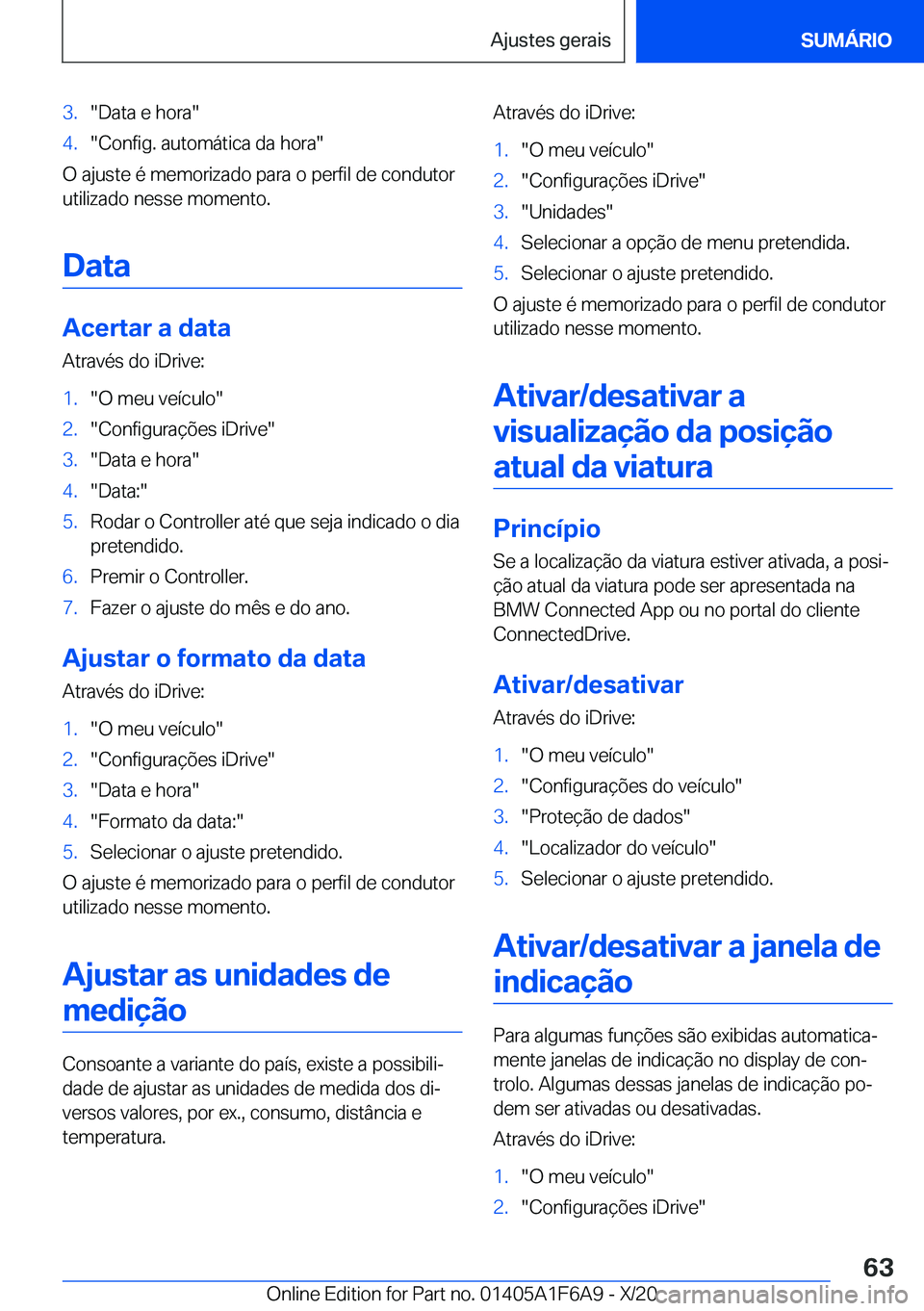 BMW X4 2021  Manual do condutor (in Portuguese) �3�.��D�a�t�a��e��h�o�r�a��4�.��C�o�n�f�i�g�.��a�u�t�o�m�á�t�i�c�a��d�a��h�o�r�a�
�O��a�j�u�s�t�e��é��m�e�m�o�r�i�z�a�d�o��p�a�r�a��o��p�e�r�f�i�l��d�e��c�o�n�d�u�t�o�r
�u�t�i�l�i�z