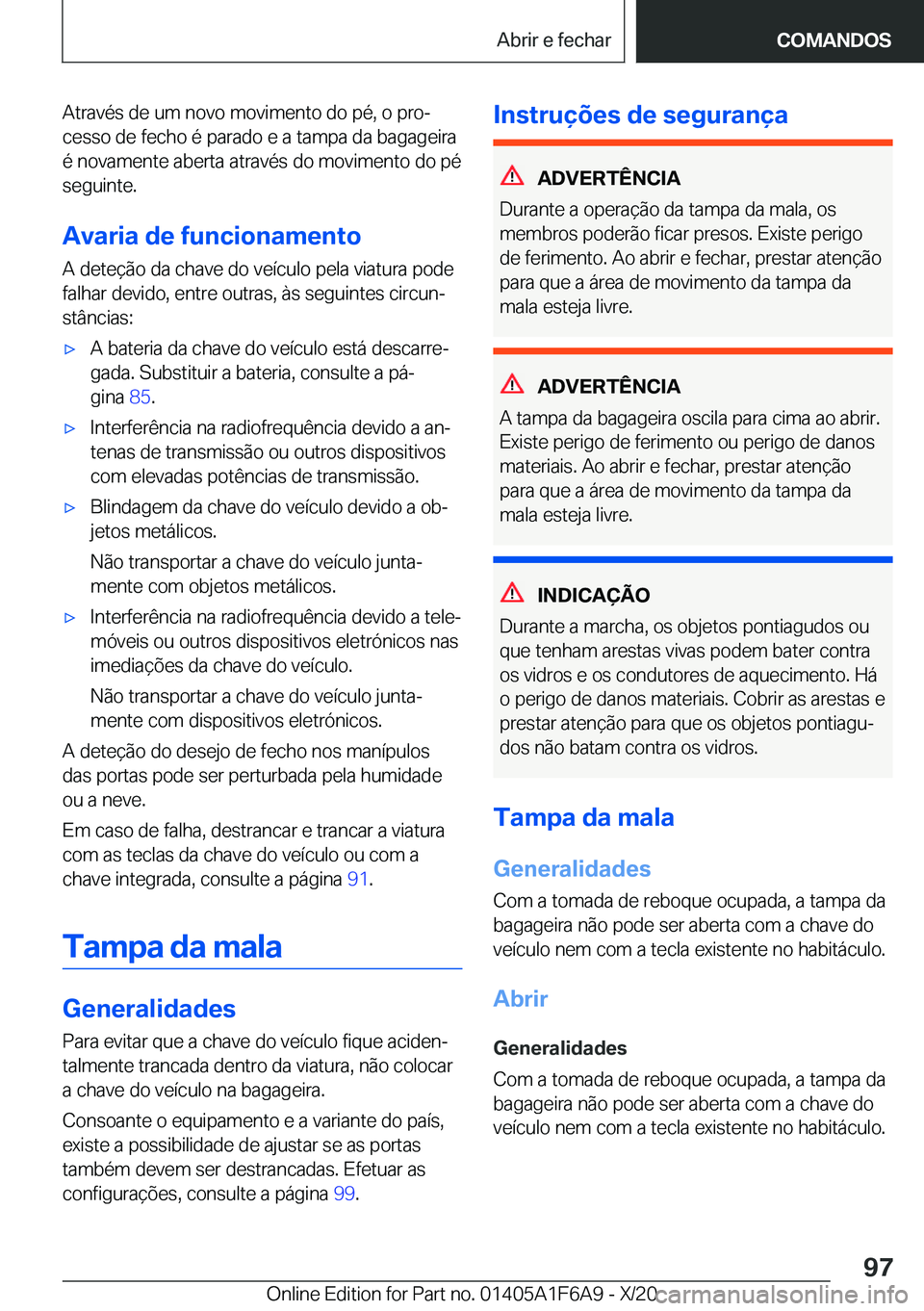 BMW X4 2021  Manual do condutor (in Portuguese) �A�t�r�a�v�é�s��d�e��u�m��n�o�v�o��m�o�v�i�m�e�n�t�o��d�o��p�é�,��o��p�r�oª
�c�e�s�s�o��d�e��f�e�c�h�o��é��p�a�r�a�d�o��e��a��t�a�m�p�a��d�a��b�a�g�a�g�e�i�r�a
�é��n�o�v�a�m�e�