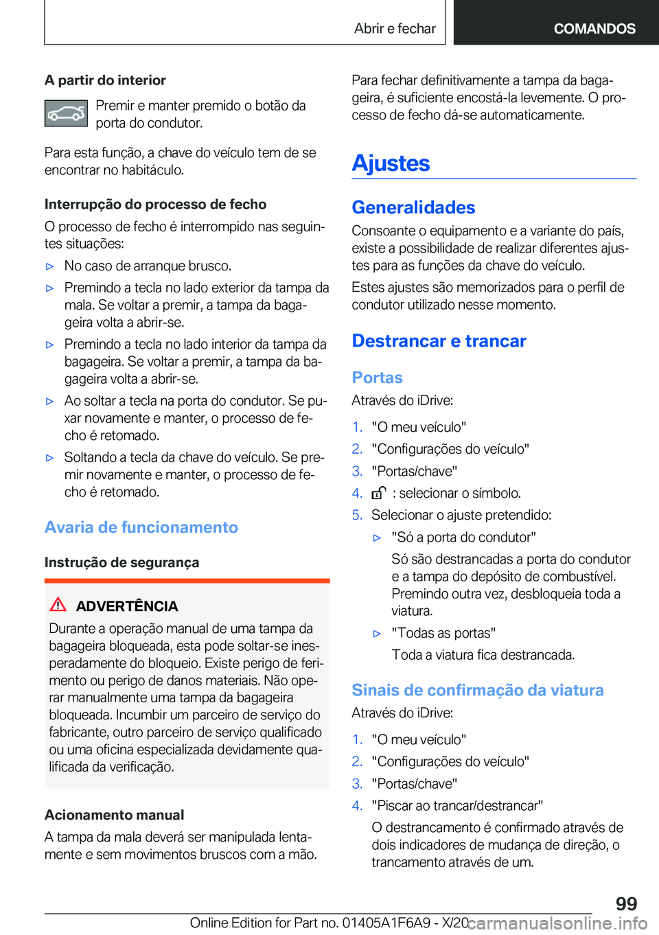 BMW X4 2021  Manual do condutor (in Portuguese) �A��p�a�r�t�i�r��d�o��i�n�t�e�r�i�o�r�P�r�e�m�i�r��e��m�a�n�t�e�r��p�r�e�m�i�d�o��o��b�o�t�ã�o��d�a
�p�o�r�t�a��d�o��c�o�n�d�u�t�o�r�.
�P�a�r�a��e�s�t�a��f�u�n�