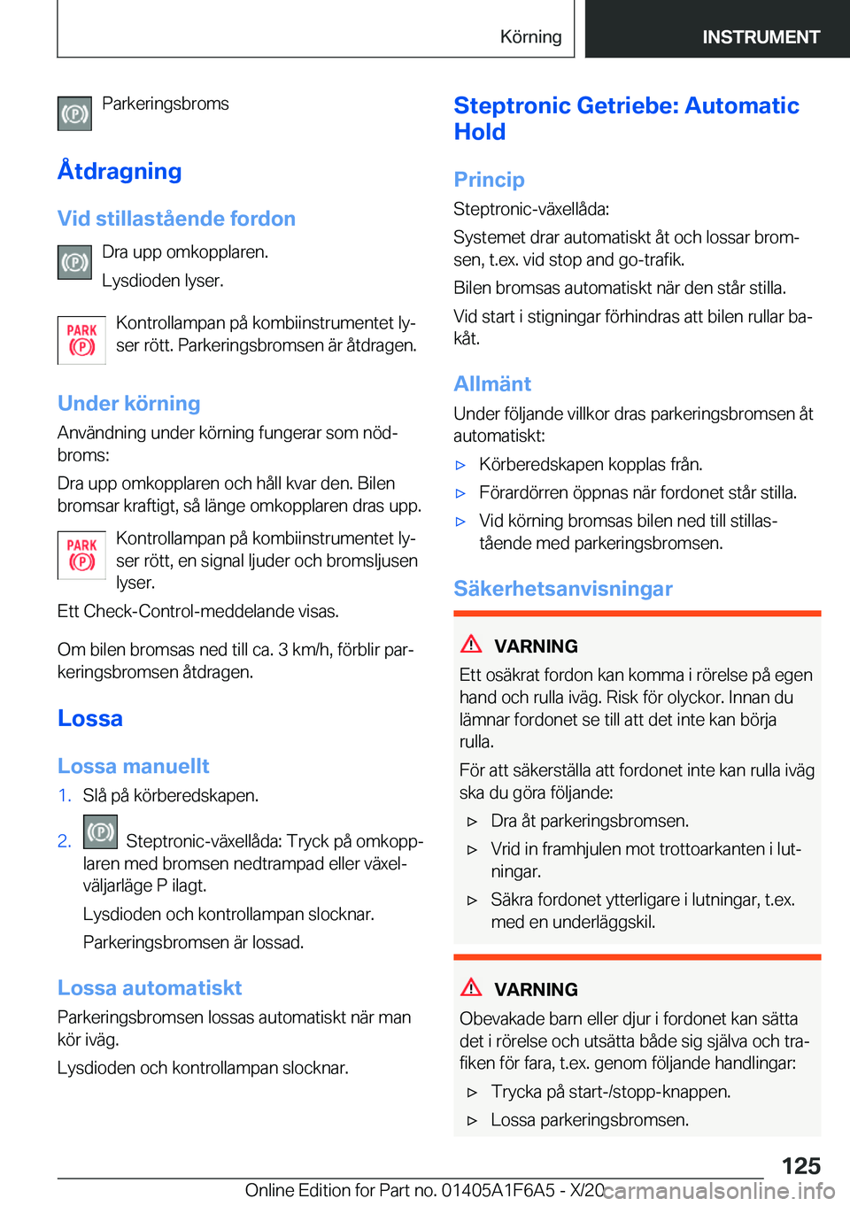 BMW X4 2021  InstruktionsbÖcker (in Swedish) �P�a�r�k�e�r�i�n�g�s�b�r�o�m�s
�Å�t�d�r�a�g�n�i�n�g
�V�i�d��s�t�i�l�l�a�s�t�å�e�n�d�e��f�o�r�d�o�n �D�r�a��u�p�p��o�m�k�o�p�p�l�a�r�e�n�.
�L�y�s�d�i�o�d�e�n��l�y�s�e�r�.
�K�o�n�t�r�o�l�l�a�m�p�