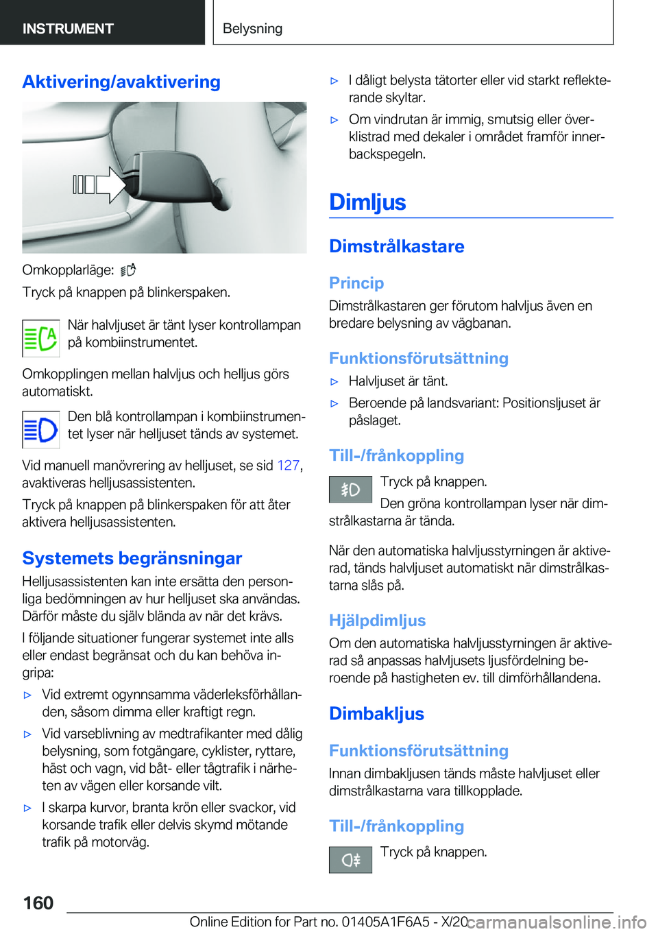 BMW X4 2021  InstruktionsbÖcker (in Swedish) �A�k�t�i�v�e�r�i�n�g�/�a�v�a�k�t�i�v�e�r�i�n�g
�O�m�k�o�p�p�l�a�r�l�ä�g�e�:���
�T�r�y�c�k��p�å��k�n�a�p�p�e�n��p�å��b�l�i�n�k�e�r�s�p�a�k�e�n�.
�N�ä�r��h�a�l�v�l�j�u�s�e�t��ä�r��t�ä�n�