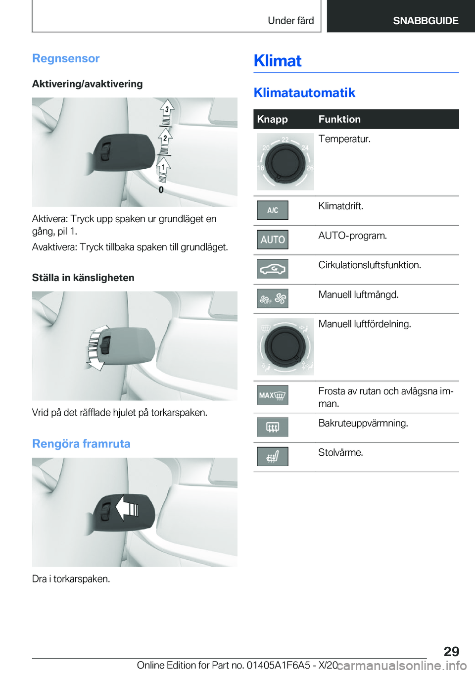 BMW X4 2021  InstruktionsbÖcker (in Swedish) �R�e�g�n�s�e�n�s�o�r
�A�k�t�i�v�e�r�i�n�g�/�a�v�a�k�t�i�v�e�r�i�n�g
�A�k�t�i�v�e�r�a�:��T�r�y�c�k��u�p�p��s�p�a�k�e�n��u�r��g�r�u�n�d�l�ä�g�e�t��e�n �g�å�n�g�,��p�i�l��1�.
�A�v�a�k�t�i�v�e�r