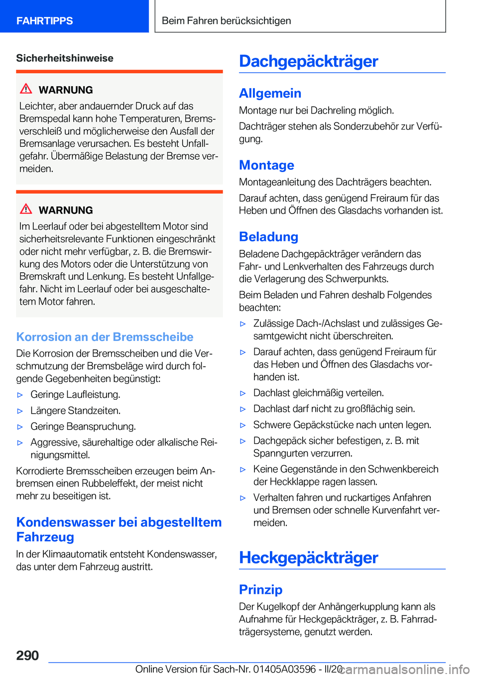 BMW X4 2020  Betriebsanleitungen (in German) �S�i�c�h�e�r�h�e�i�t�s�h�i�n�w�e�i�s�e
�W�A�R�N�U�N�G
�L�e�i�c�h�t�e�r�,��a�b�e�r��a�n�d�a�u�e�r�n�d�e�r��D�r�u�c�k��a�u�f��d�a�s
�B�r�e�m�s�p�e�d�a�l��k�a�n�n��h�o�h�e��T�e�m�p�e�r�a�t�u�r�e�