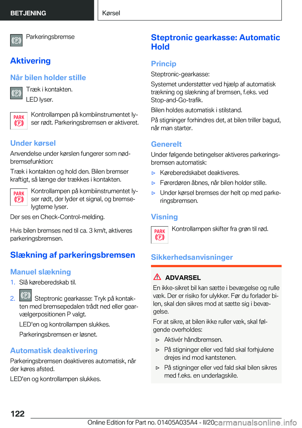 BMW X4 2020  InstruktionsbØger (in Danish) �P�a�r�k�e�r�i�n�g�s�b�r�e�m�s�e
�A�k�t�i�v�e�r�i�n�g �N�å�r��b�i�l�e�n��h�o�l�d�e�r��s�t�i�l�l�e �T�r�æ�k��i��k�o�n�t�a�k�t�e�n�.
�L�E�D��l�y�s�e�r�.
�K�o�n�t�r�o�l�l�a�m�p�e�n��p�å��k�o�m