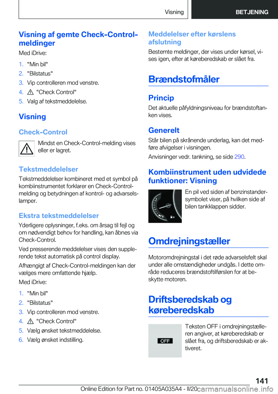 BMW X4 2020  InstruktionsbØger (in Danish) �V�i�s�n�i�n�g��a�f��g�e�m�t�e��C�h�e�c�k�-�C�o�n�t�r�o�l�-
�m�e�l�d�i�n�g�e�r
�M�e�d��i�D�r�i�v�e�:�1�.��M�i�n��b�i�l��2�.��B�i�l�s�t�a�t�u�s��3�.�V�i�p��c�o�n�t�r�o�l�l�e�r�e�n��m�o�d��v
