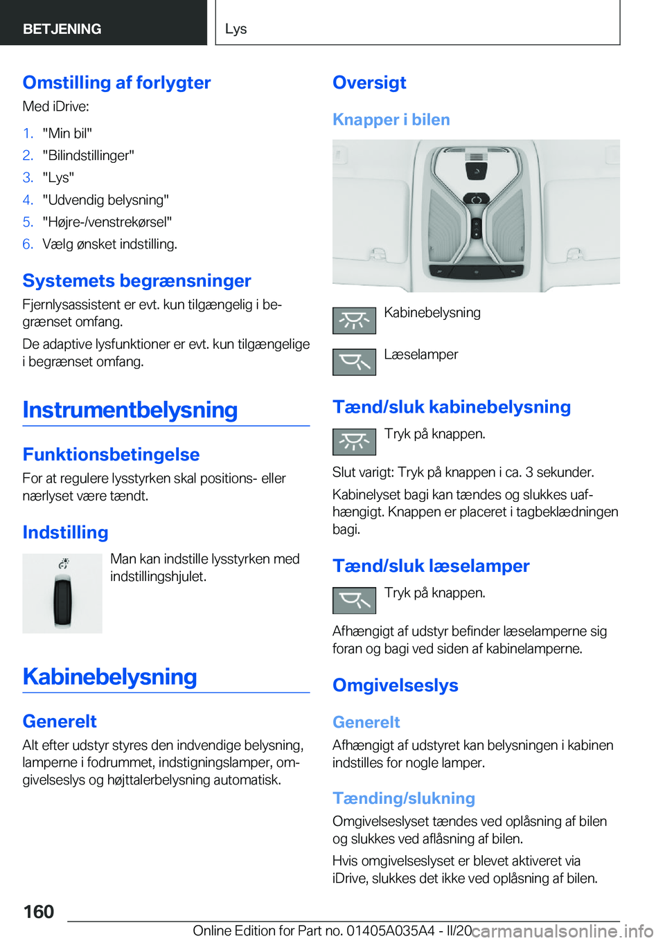 BMW X4 2020  InstruktionsbØger (in Danish) �O�m�s�t�i�l�l�i�n�g��a�f��f�o�r�l�y�g�t�e�r
�M�e�d��i�D�r�i�v�e�:�1�.��M�i�n��b�i�l��2�.��B�i�l�i�n�d�s�t�i�l�l�i�n�g�e�r��3�.��L�y�s��4�.��U�d�v�e�n�d�i�g��b�e�l�y�s�n�i�n�g��5�.��H�