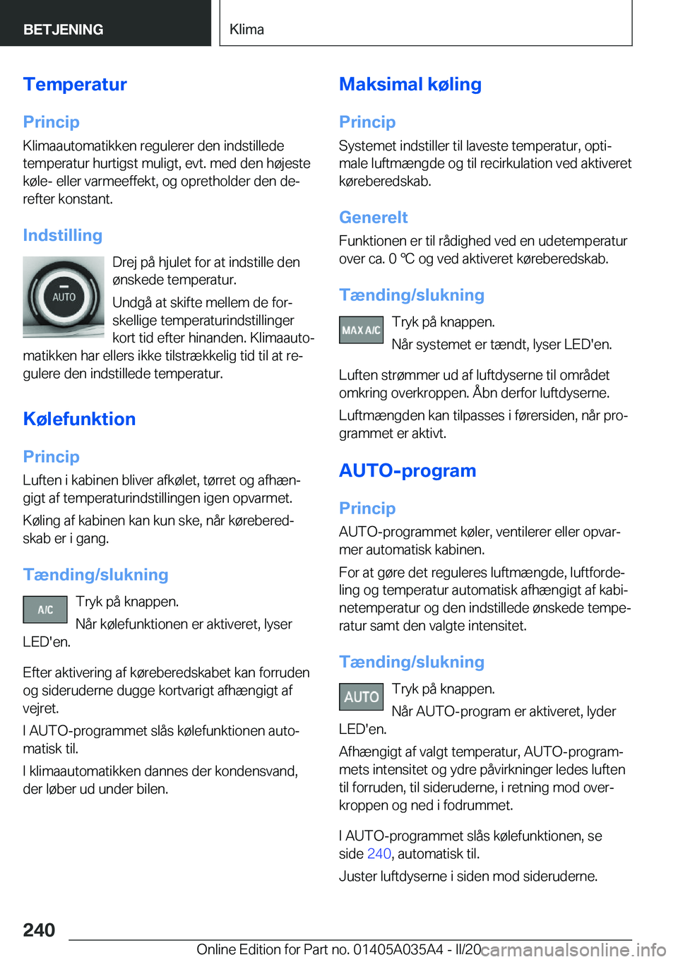 BMW X4 2020  InstruktionsbØger (in Danish) �T�e�m�p�e�r�a�t�u�r
�P�r�i�n�c�i�p �K�l�i�m�a�a�u�t�o�m�a�t�i�k�k�e�n��r�e�g�u�l�e�r�e�r��d�e�n��i�n�d�s�t�i�l�l�e�d�e
�t�e�m�p�e�r�a�t�u�r��h�u�r�t�i�g�s�t��m�u�l�i�g�t�,��e�v�t�.��m�e�d��d�