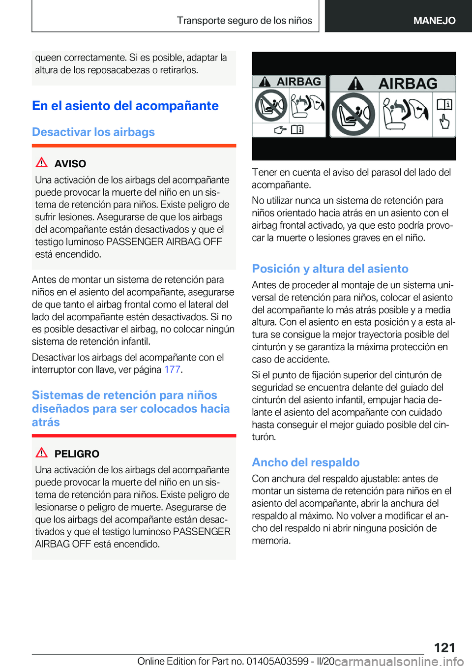 BMW X4 2020  Manuales de Empleo (in Spanish) �q�u�e�e�n��c�o�r�r�e�c�t�a�m�e�n�t�e�.��S�i��e�s��p�o�s�i�b�l�e�,��a�d�a�p�t�a�r��l�a
�a�l�t�u�r�a��d�e��l�o�s��r�e�p�o�s�a�c�a�b�e�z�a�s��o��r�e�t�i�r�a�r�l�o�s�.
�E�n��e�l��a�s�i�e�n�t
