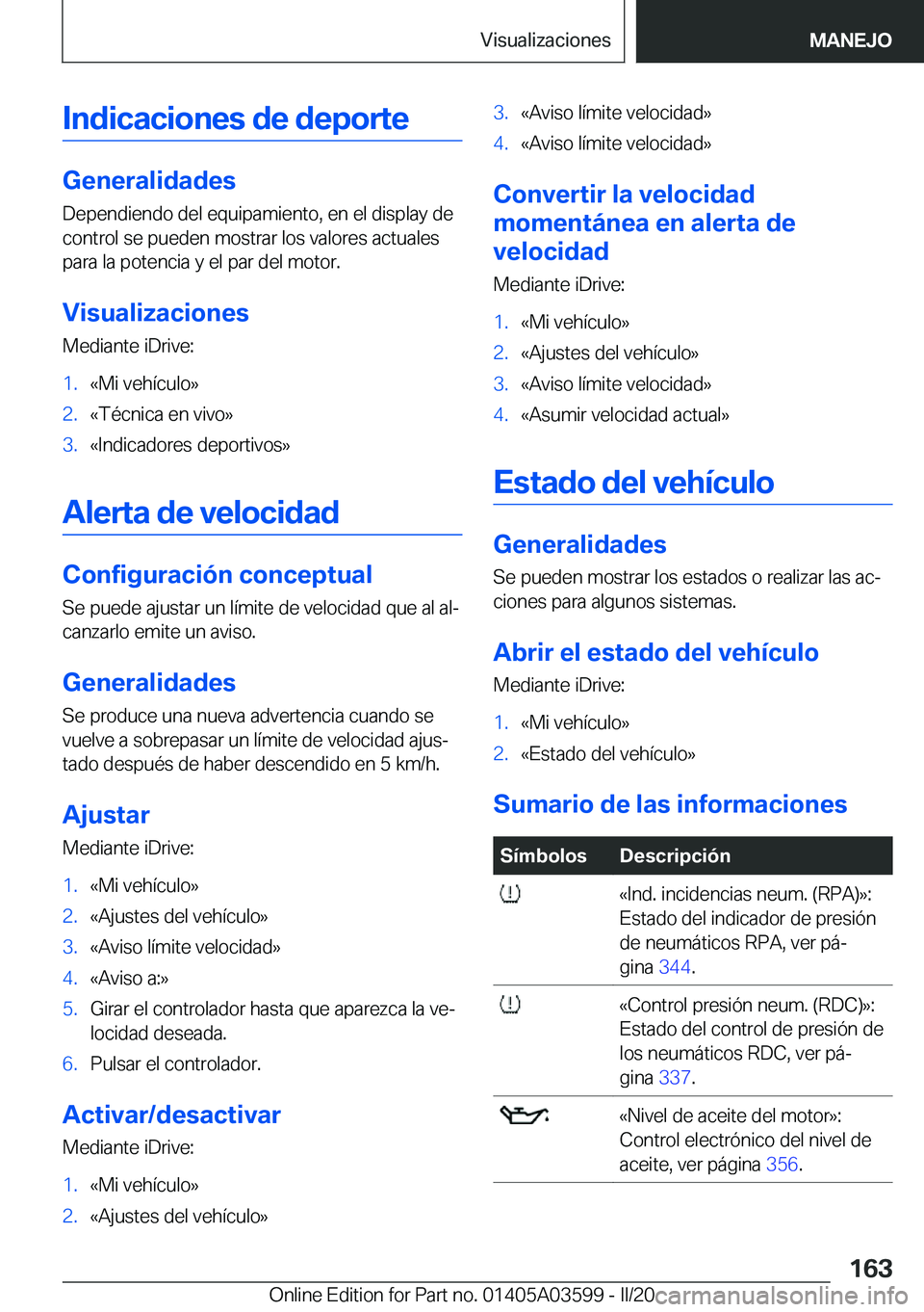 BMW X4 2020  Manuales de Empleo (in Spanish) �I�n�d�i�c�a�c�i�o�n�e�s��d�e��d�e�p�o�r�t�e
�G�e�n�e�r�a�l�i�d�a�d�e�s�D�e�p�e�n�d�i�e�n�d�o��d�e�l��e�q�u�i�p�a�m�i�e�n�t�o�,��e�n��e�l��d�i�s�p�l�a�y��d�e�c�o�n�t�r�o�l��s�e��p�u�e�d�e�n�