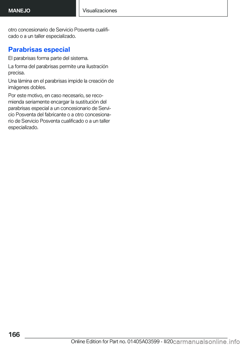 BMW X4 2020  Manuales de Empleo (in Spanish) �o�t�r�o��c�o�n�c�e�s�i�o�n�a�r�i�o��d�e��S�e�r�v�i�c�i�o��P�o�s�v�e�n�t�a��c�u�a�l�i�f�iª�c�a�d�o��o��a��u�n��t�a�l�l�e�r��e�s�p�e�c�i�a�l�i�z�a�d�o�.
�P�a�r�a�b�r�i�s�a�s��e�s�p�e�c�i�a