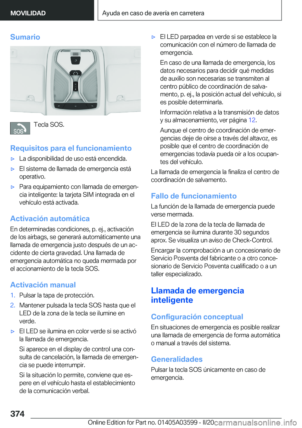 BMW X4 2020  Manuales de Empleo (in Spanish) �S�u�m�a�r�i�o
�T�e�c�l�a��S�O�S�.
�R�e�q�u�i�s�i�t�o�s��p�a�r�a��e�l��f�u�n�c�i�o�n�a�m�i�e�n�t�o
x�L�a��d�i�s�p�o�n�i�b�i�l�i�d�a�d��d�e��u�s�o��e�s�t�