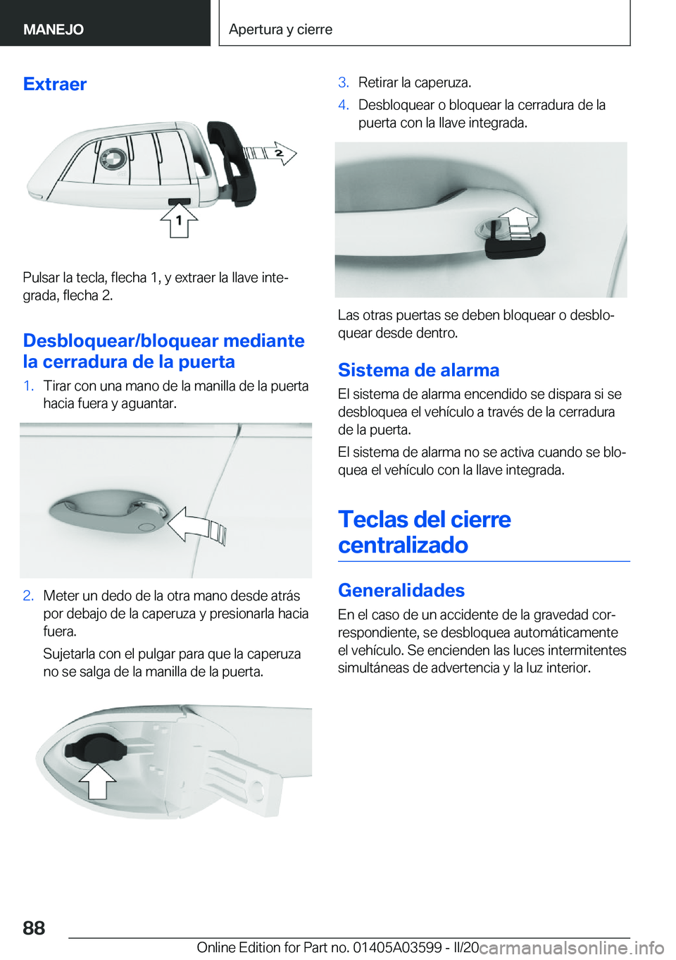 BMW X4 2020  Manuales de Empleo (in Spanish) �E�x�t�r�a�e�r
�P�u�l�s�a�r��l�a��t�e�c�l�a�,��f�l�e�c�h�a��1�,��y��e�x�t�r�a�e�r��l�a��l�l�a�v�e��i�n�t�eª
�g�r�a�d�a�,��f�l�e�c�h�a��2�.
�D�e�s�b�l�o�q�u�e�a�r�/�b�l�o�q�u�e�a�r��m�e�d