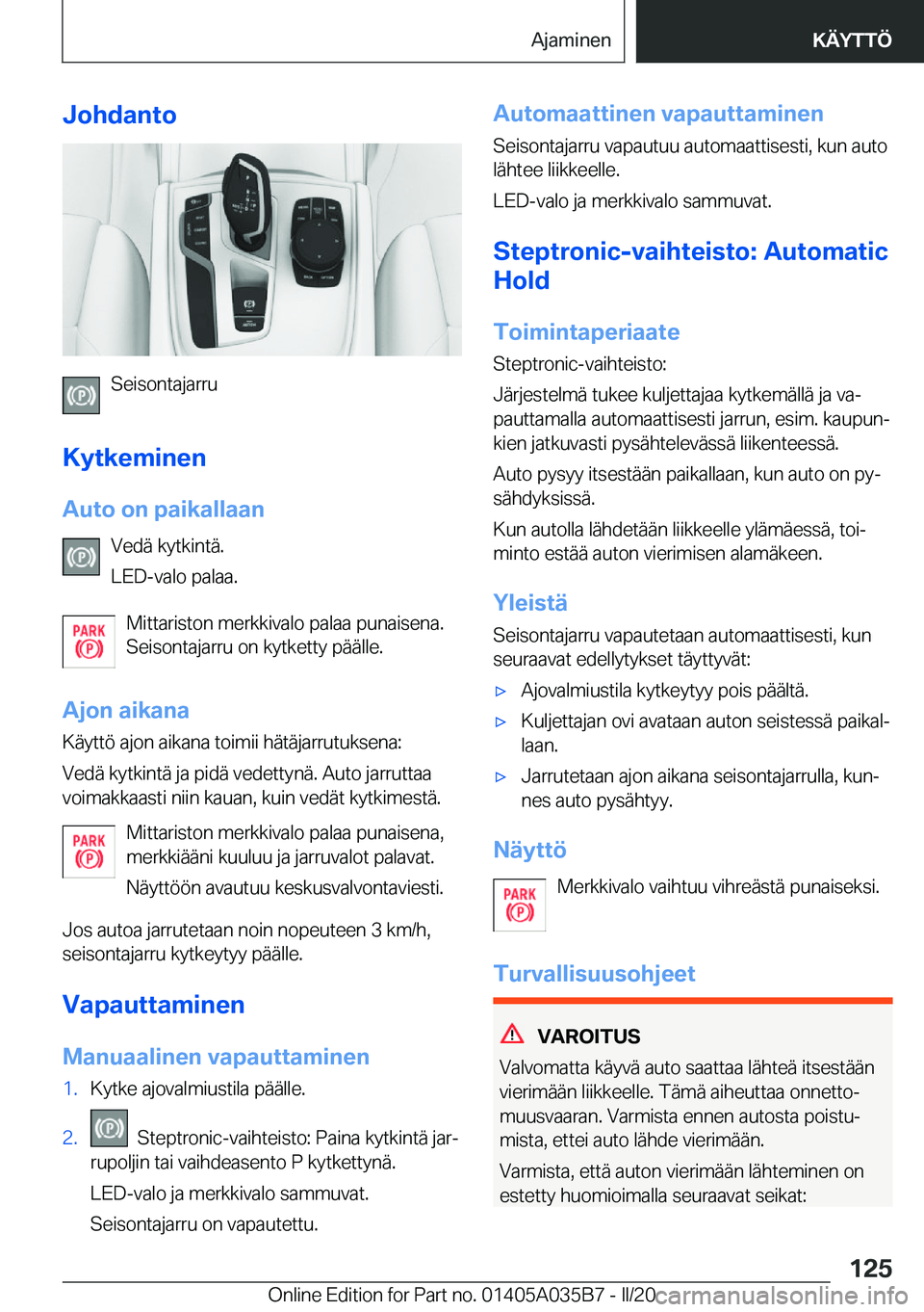 BMW X4 2020  Omistajan Käsikirja (in Finnish) �J�o�h�d�a�n�t�o
�S�e�i�s�o�n�t�a�j�a�r�r�u
�K�y�t�k�e�m�i�n�e�n
�A�u�t�o��o�n��p�a�i�k�a�l�l�a�a�n �V�e�d�