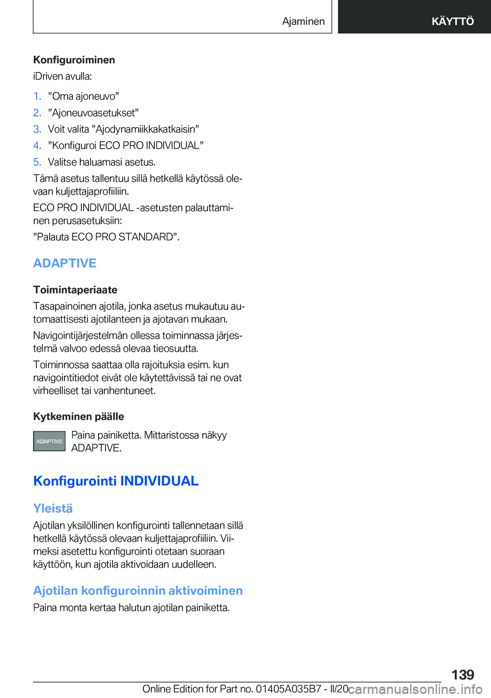 BMW X4 2020  Omistajan Käsikirja (in Finnish) �K�o�n�f�i�g�u�r�o�i�m�i�n�e�n
�i�D�r�i�v�e�n��a�v�u�l�l�a�:�1�.w�O�m�a��a�j�o�n�e�u�v�ow�2�.w�A�j�o�n�e�u�v�o�a�s�e�t�u�k�s�e�tw�3�.�V�o�i�t��v�a�l�i�t�a�w�A�j�o�d�y�n�a�m�i�i�k�k�a�k�a�t�k�