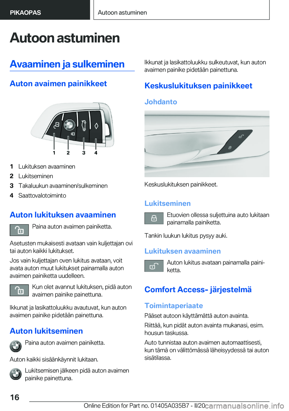 BMW X4 2020  Omistajan Käsikirja (in Finnish) �A�u�t�o�o�n��a�s�t�u�m�i�n�e�n�A�v�a�a�m�i�n�e�n��j�a��s�u�l�k�e�m�i�n�e�n
�A�u�t�o�n��a�v�a�i�m�e�n��p�a�i�n�i�k�k�e�e�t
�1�L�u�k�i�t�u�k�s�e�n��a�v�a�a�m�i�n�e�n�2�L�u�k�i�t�s�e�m�i�n�e�n�3�T