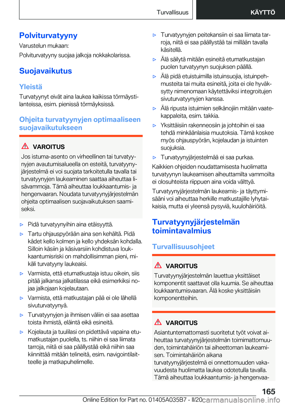 BMW X4 2020  Omistajan Käsikirja (in Finnish) �P�o�l�v�i�t�u�r�v�a�t�y�y�n�y�V�a�r�u�s�t�e�l�u�n��m�u�k�a�a�n�:
�P�o�l�v�i�t�u�r�v�a�t�y�y�n�y��s�u�o�j�a�a��j�a�l�k�o�j�a��n�o�k�k�a�k�o�l�a�r�i�s�s�a�.
�S�u�o�j�a�v�a�i�k�u�t�u�s
�Y�l�e�i�s�t�