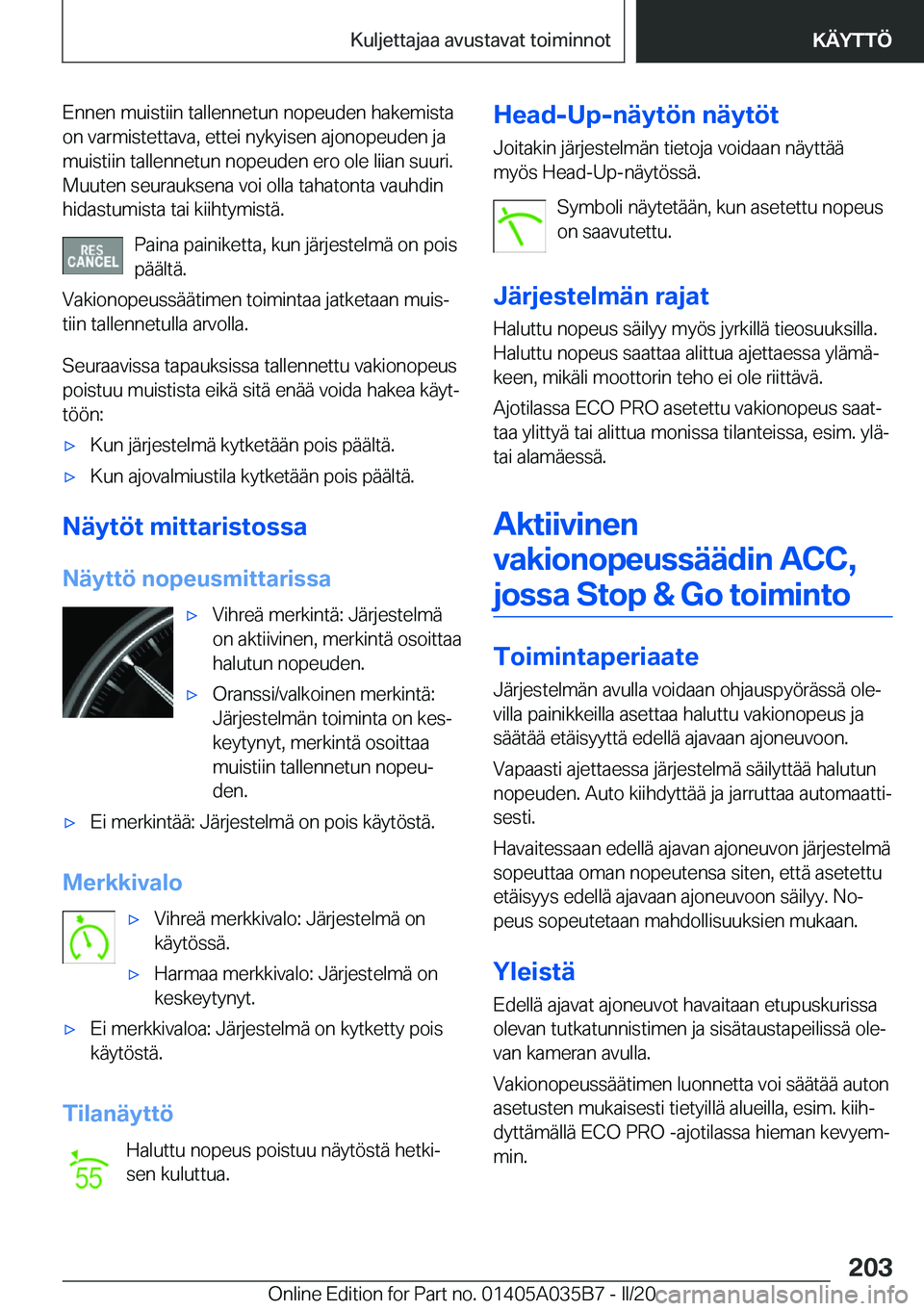 BMW X4 2020  Omistajan Käsikirja (in Finnish) �E�n�n�e�n��m�u�i�s�t�i�i�n��t�a�l�l�e�n�n�e�t�u�n��n�o�p�e�u�d�e�n��h�a�k�e�m�i�s�t�a
�o�n��v�a�r�m�i�s�t�e�t�t�a�v�a�,��e�t�t�e�i��n�y�k�y�i�s�e�n��a�j�o�n�o�p�e�u�d�e�n��j�a
�m�u�i�s�t�i�i