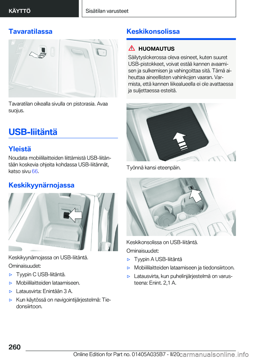 BMW X4 2020  Omistajan Käsikirja (in Finnish) �T�a�v�a�r�a�t�i�l�a�s�s�a
�T�a�v�a�r�a�t�i�l�a�n��o�i�k�e�a�l�l�a��s�i�v�u�l�l�a��o�n��p�i�s�t�o�r�a�s�i�a�.��A�v�a�a�s�u�o�j�u�s�.
�U�S�B�-�l�i�i�t�