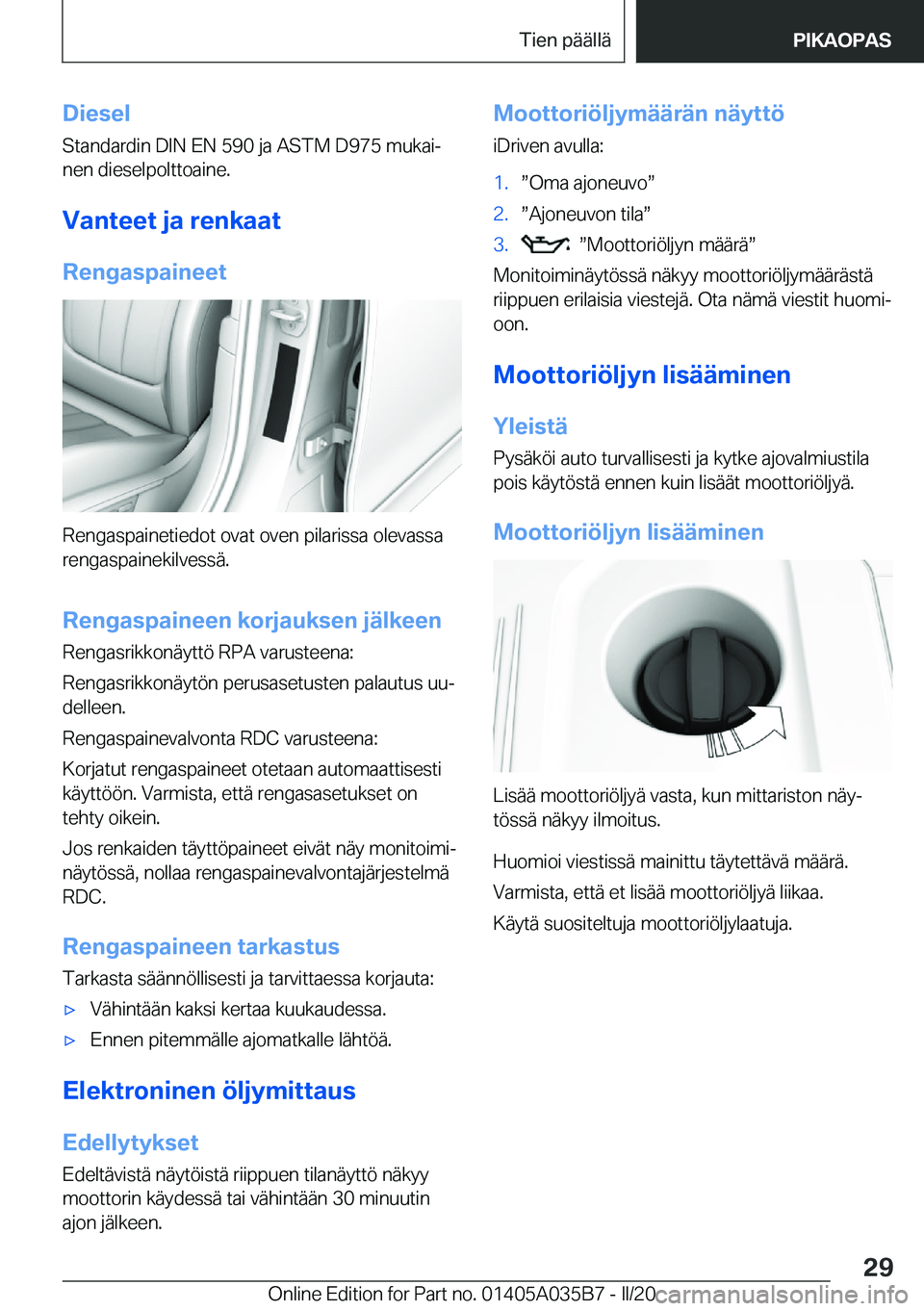 BMW X4 2020  Omistajan Käsikirja (in Finnish) �D�i�e�s�e�l
�S�t�a�n�d�a�r�d�i�n��D�I�N��E�N��5�9�0��j�a��A�S�T�M��D�9�7�5��m�u�k�a�ij
�n�e�n��d�i�e�s�e�l�p�o�l�t�t�o�a�i�n�e�.
�V�a�n�t�e�e�t��j�a��r�e�n�k�a�a�t �R�e�n�g�a�s�p�a�i�n�e�e