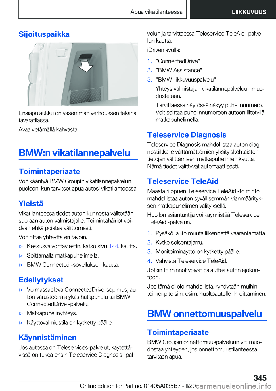 BMW X4 2020  Omistajan Käsikirja (in Finnish) �S�i�j�o�i�t�u�s�p�a�i�k�k�a
�E�n�s�i�a�p�u�l�a�u�k�k�u��o�n��v�a�s�e�m�m�a�n��v�e�r�h�o�u�k�s�e�n��t�a�k�a�n�a�t�a�v�a�r�a�t�i�l�a�s�s�a�.
�A�v�a�a��v�e�t�