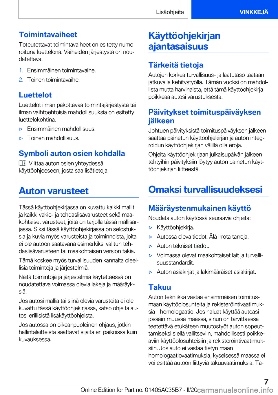 BMW X4 2020  Omistajan Käsikirja (in Finnish) �T�o�i�m�i�n�t�a�v�a�i�h�e�e�t�T�o�t�e�u�t�e�t�t�a�v�a�t��t�o�i�m�i�n�t�a�v�a�i�h�e�e�t��o�n��e�s�i�t�e�t�t�y��n�u�m�ej
�r�o�i�t�u�n�a��l�u�e�t�t�e�l�o�n�a�.��V�a�i�h�e�i�d�e�n��j�