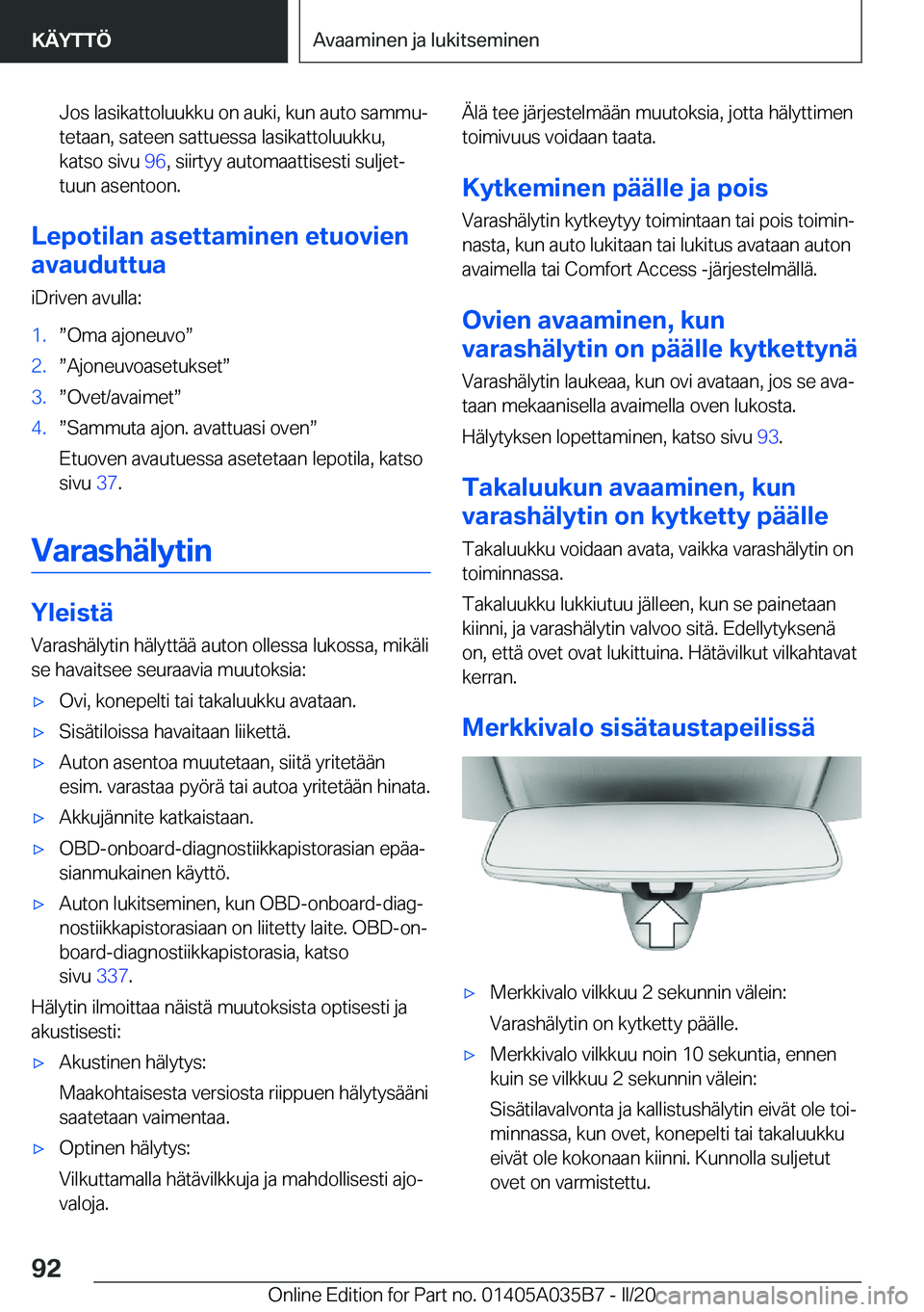 BMW X4 2020  Omistajan Käsikirja (in Finnish) �J�o�s��l�a�s�i�k�a�t�t�o�l�u�u�k�k�u��o�n��a�u�k�i�,��k�u�n��a�u�t�o��s�a�m�m�uj
�t�e�t�a�a�n�,��s�a�t�e�e�n��s�a�t�t�u�e�s�s�a��l�a�s�i�k�a�t�t�o�l�u�u�k�k�u�, �k�a�t�s�o��s�i�v�u� �9�6�