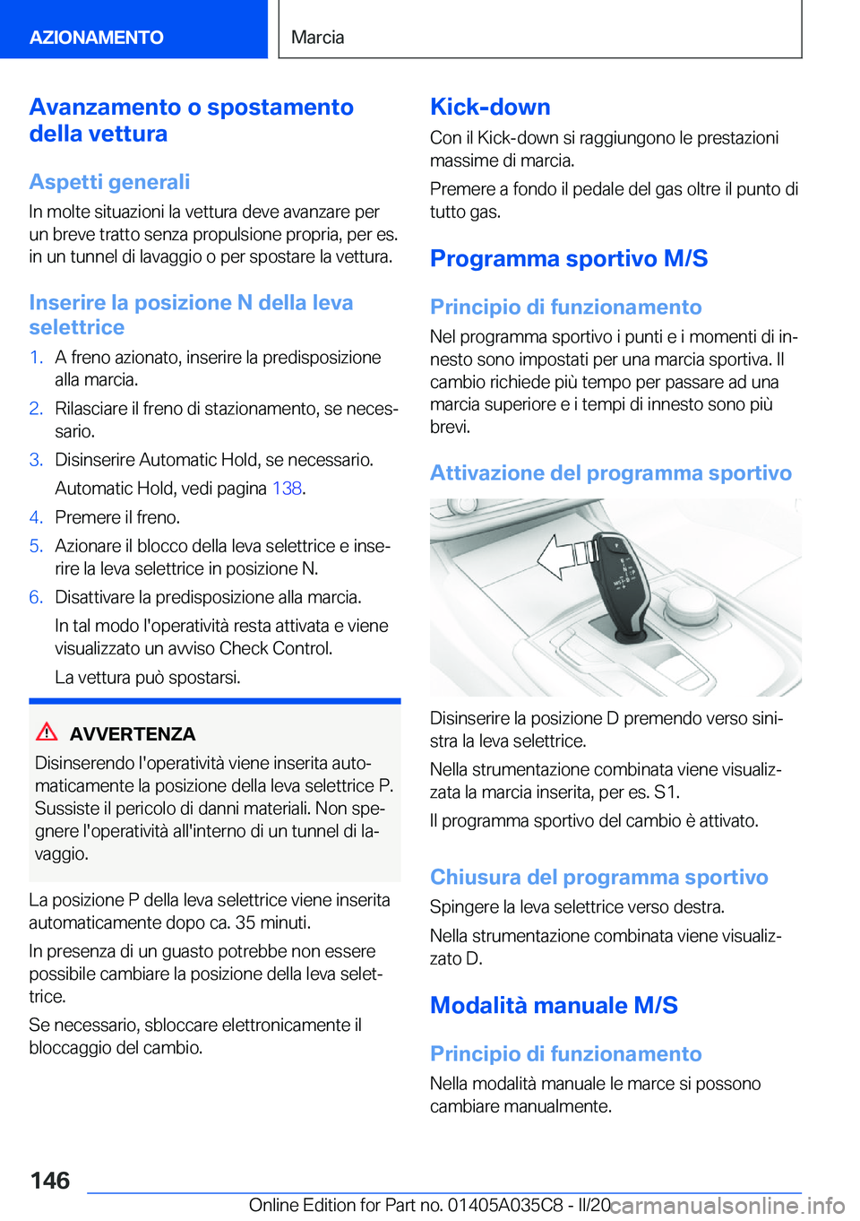 BMW X4 2020  Libretti Di Uso E manutenzione (in Italian) �A�v�a�n�z�a�m�e�n�t�o��o��s�p�o�s�t�a�m�e�n�t�o
�d�e�l�l�a��v�e�t�t�u�r�a
�A�s�p�e�t�t�i��g�e�n�e�r�a�l�i
�I�n��m�o�l�t�e��s�i�t�u�a�z�i�o�n�i��l�a��v�e�t�t�u�r�a��d�e�v�e��a�v�a�n�z�a�r�e�