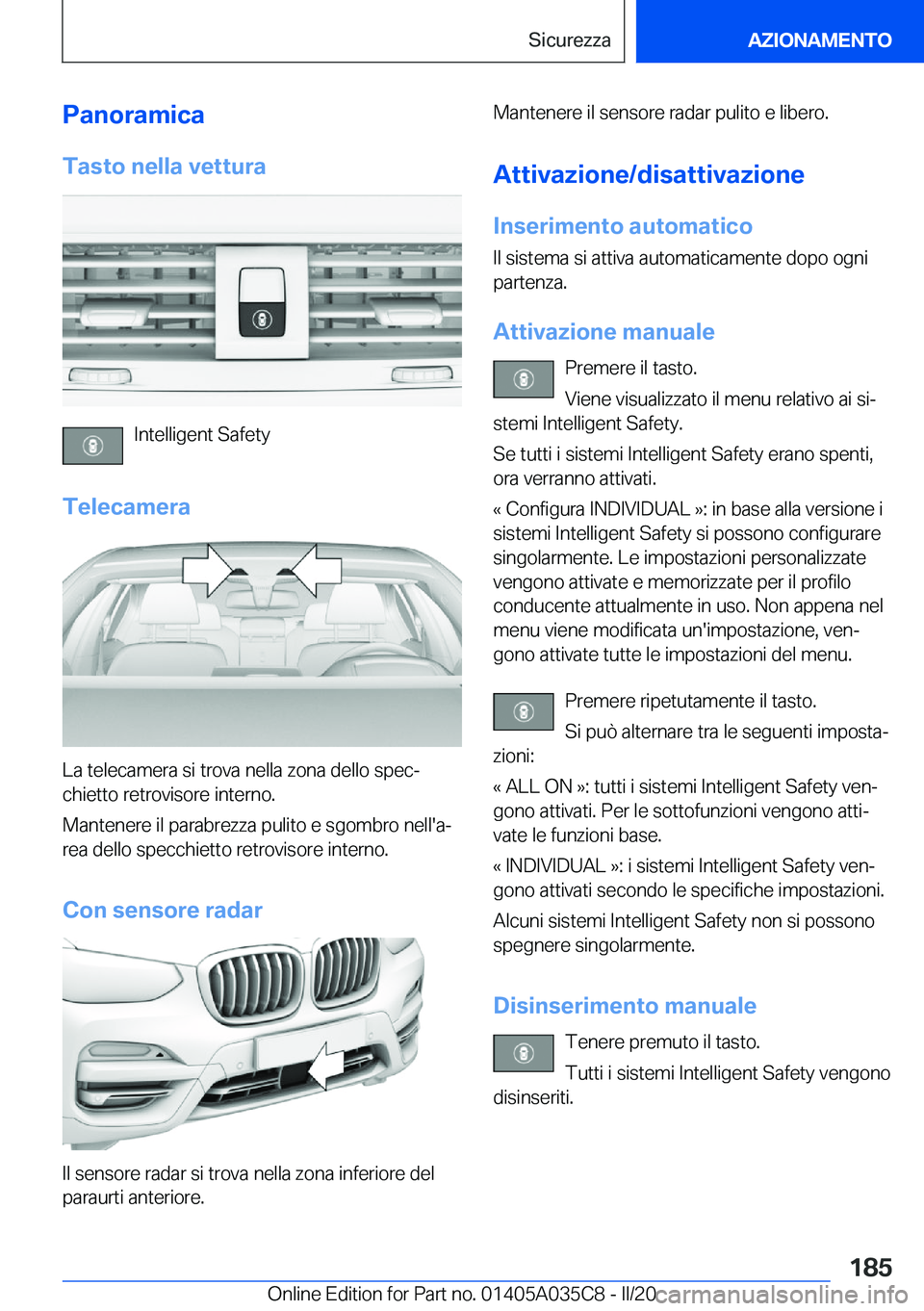 BMW X4 2020  Libretti Di Uso E manutenzione (in Italian) �P�a�n�o�r�a�m�i�c�a�T�a�s�t�o��n�e�l�l�a��v�e�t�t�u�r�a
�I�n�t�e�l�l�i�g�e�n�t��S�a�f�e�t�y
�T�e�l�e�c�a�m�e�r�a
�L�a��t�e�l�e�c�a�m�e�r�a��s�i��t�r�o�v�a��n�e�l�l�a��z�o�n�a��d�e�l�l�o��s�