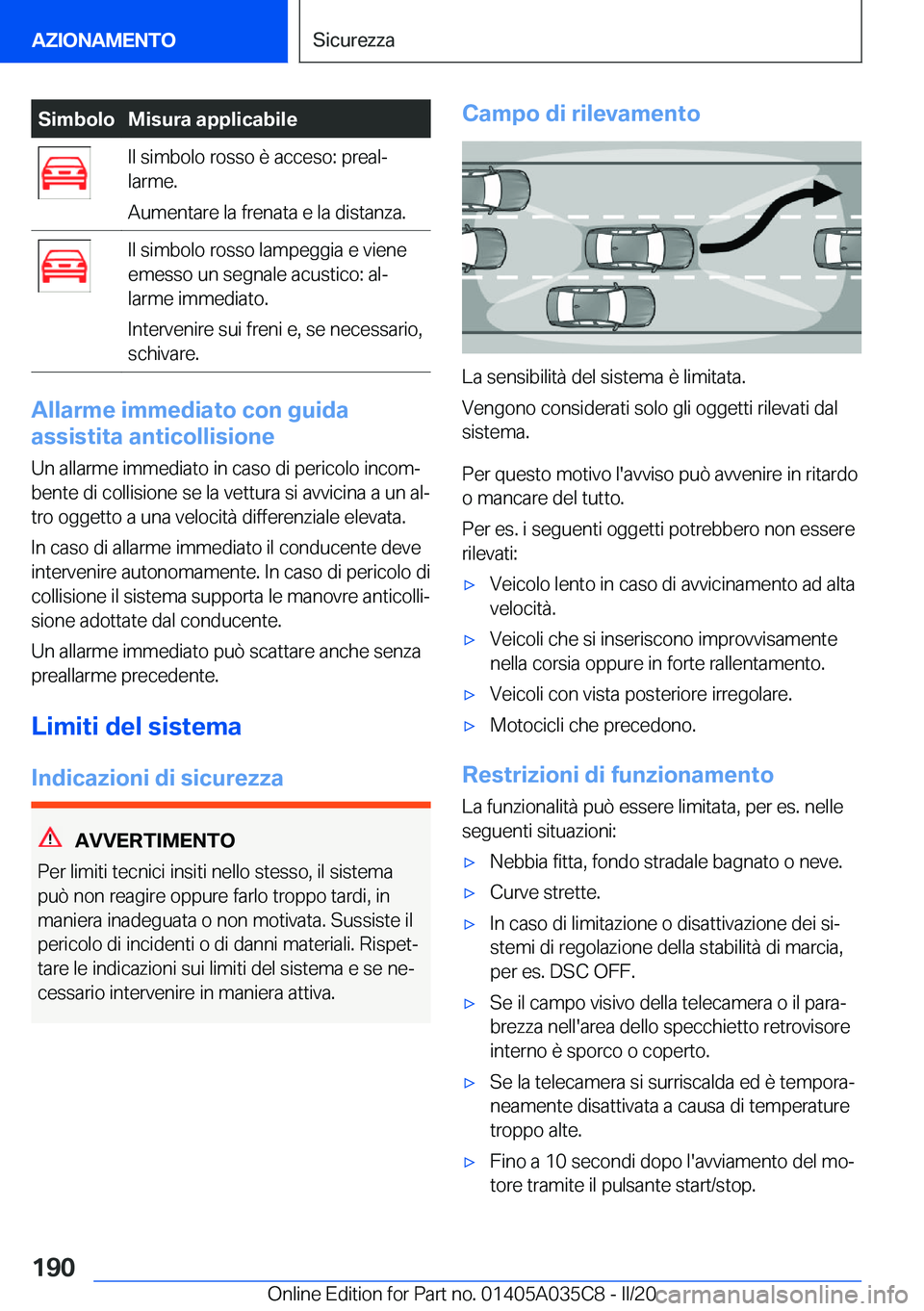 BMW X4 2020  Libretti Di Uso E manutenzione (in Italian) �S�i�m�b�o�l�o�M�i�s�u�r�a��a�p�p�l�i�c�a�b�i�l�e�I�l��s�i�m�b�o�l�o��r�o�s�s�o��è��a�c�c�e�s�o�:��p�r�e�a�lª
�l�a�r�m�e�.
�A�u�m�e�n�t�a�r�e��l�a��f�r�e�n�a�t�a��e��l�a��d�i�s�t�a�n�z�a