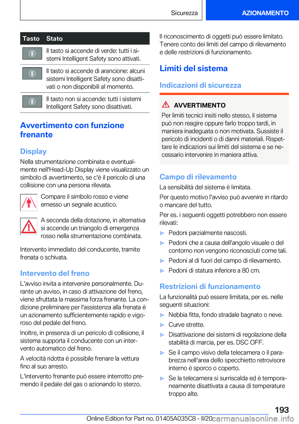 BMW X4 2020  Libretti Di Uso E manutenzione (in Italian) �T�a�s�t�o�S�t�a�t�o�I�l��t�a�s�t�o��s�i��a�c�c�e�n�d�e��d�i��v�e�r�d�e�:��t�u�t�t�i��i��s�iª
�s�t�e�m�i��I�n�t�e�l�l�i�g�e�n�t��S�a�f�e�t�y��s�o�n�o��a�t�t�i�v�a�t�i�.�I�l��t�a�s�t�o�