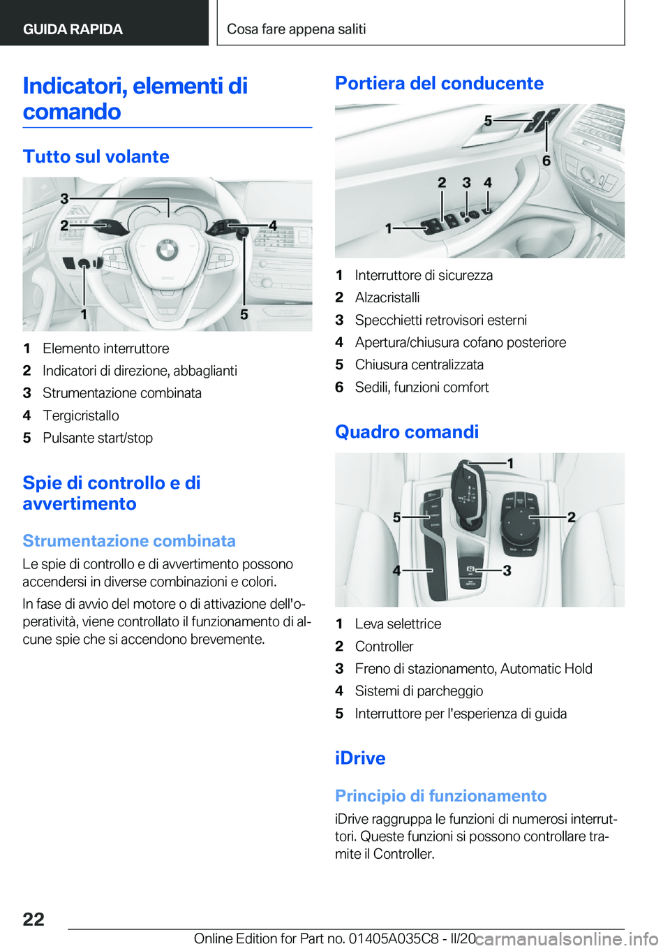 BMW X4 2020  Libretti Di Uso E manutenzione (in Italian) �I�n�d�i�c�a�t�o�r�i�,��e�l�e�m�e�n�t�i��d�i�c�o�m�a�n�d�o
�T�u�t�t�o��s�u�l��v�o�l�a�n�t�e
�1�E�l�e�m�e�n�t�o��i�n�t�e�r�r�u�t�t�o�r�e�2�I�n�d�i�c�a�t�o�r�i��d�i��d�i�r�e�z�i�o�n�e�,��a�b�b�a